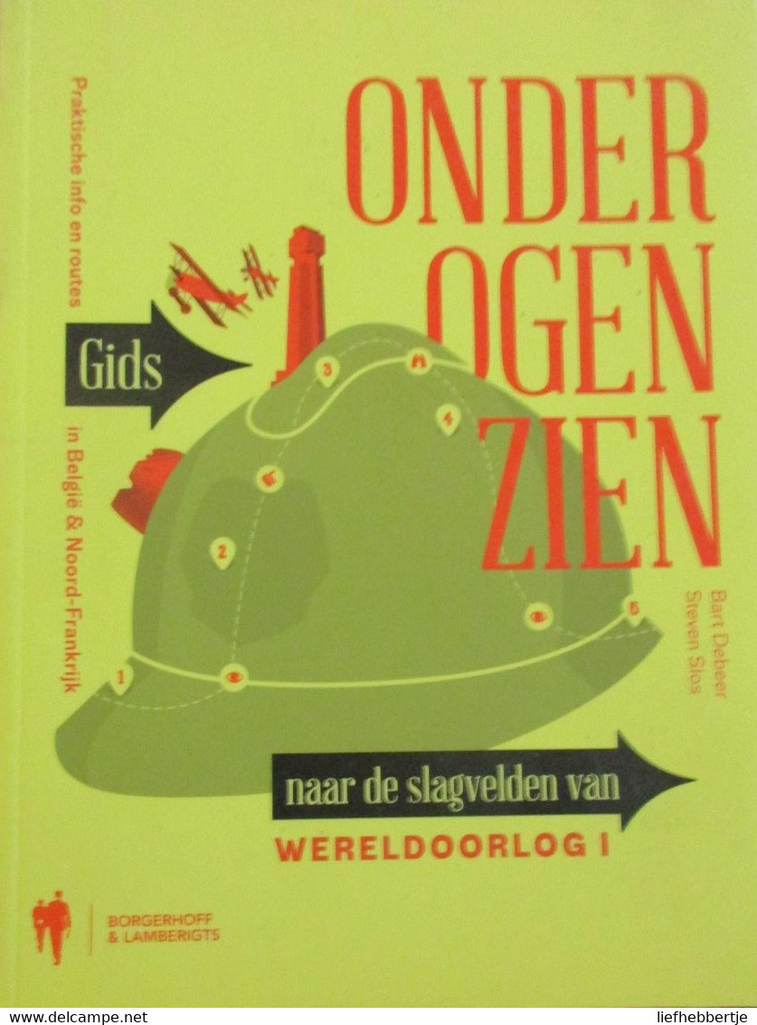 Onder Ogen Zien - Gids Naar De Slagvelden Van Wereldoorlog I - 2013 - Door B. Debeer En S. Slos - Guerre 1914-18