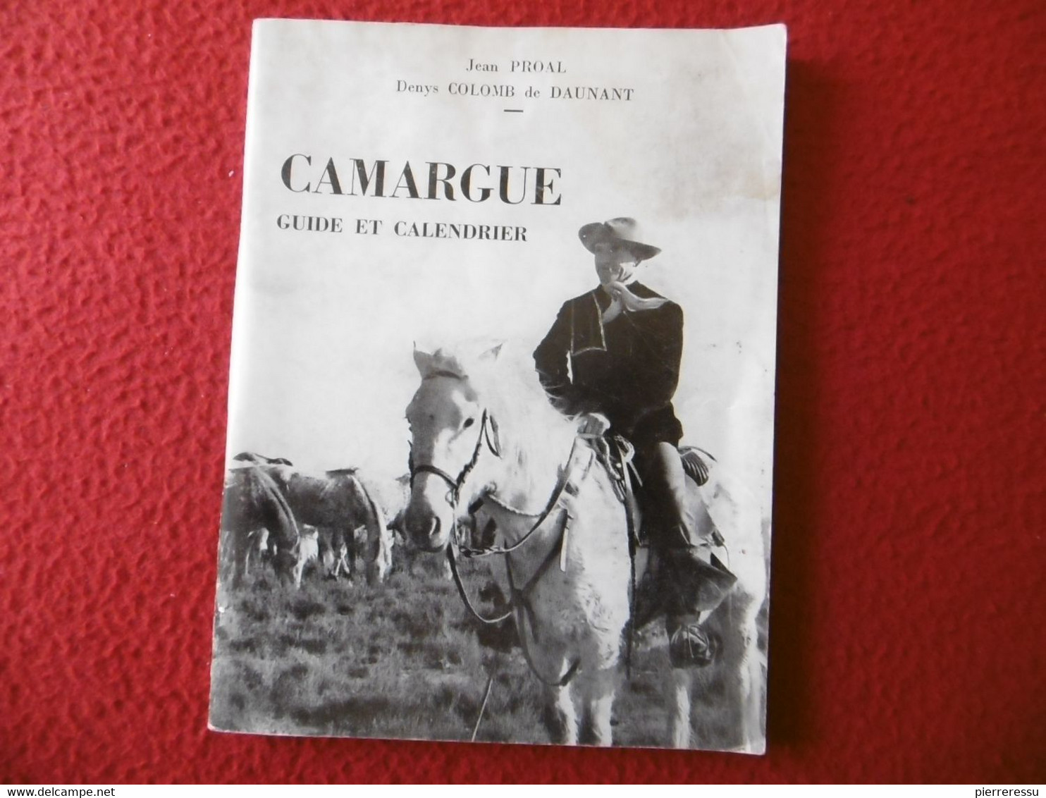 CAMARGUE GUIDE ET CALENDRIER 1957 ILLUSTRE PAR JEAN PROAL & DENYS COLOMB DE DAUNANT GARDIAN MANADE - Autres & Non Classés