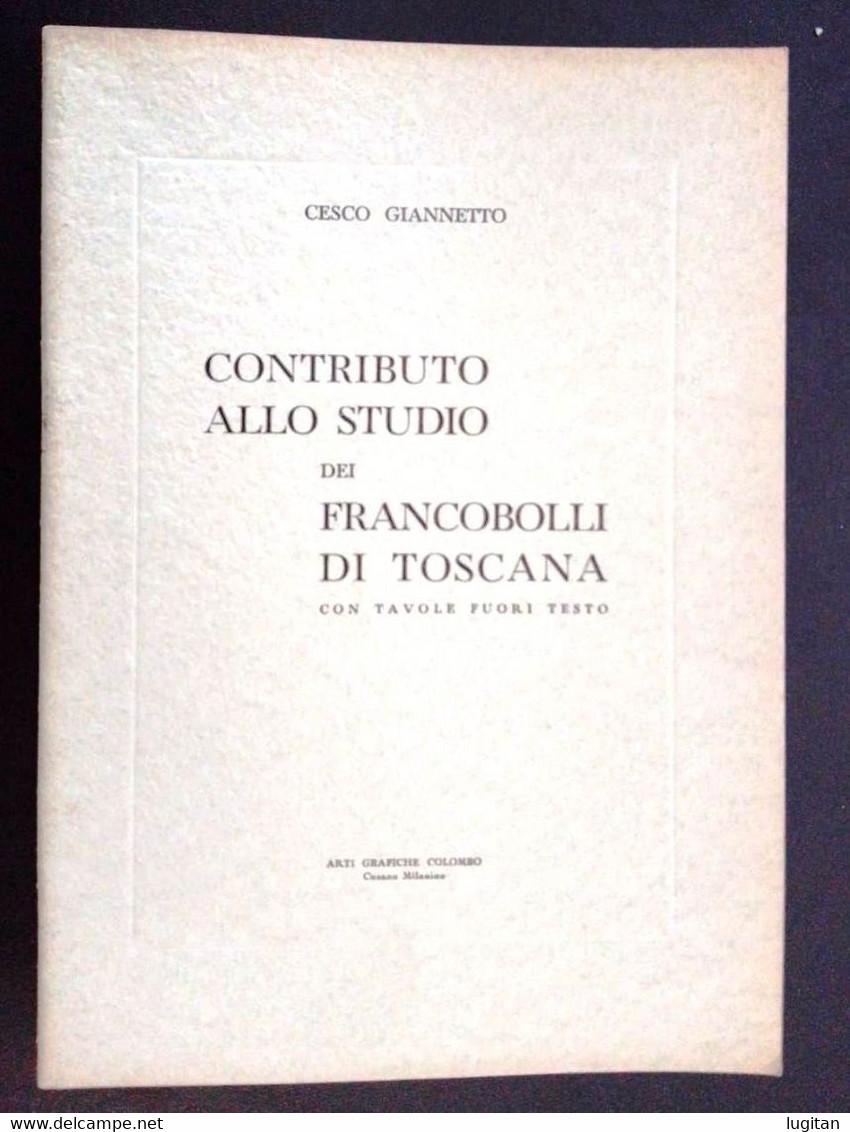 OPUSCOLO - CESCO GIANNETTO - CONTRIBUTO ALLO STUDIO DEI FRANCOBOLLI DI TOSCANA - CON TAVOLE FUORI TESTO - RARO! - Altri & Non Classificati