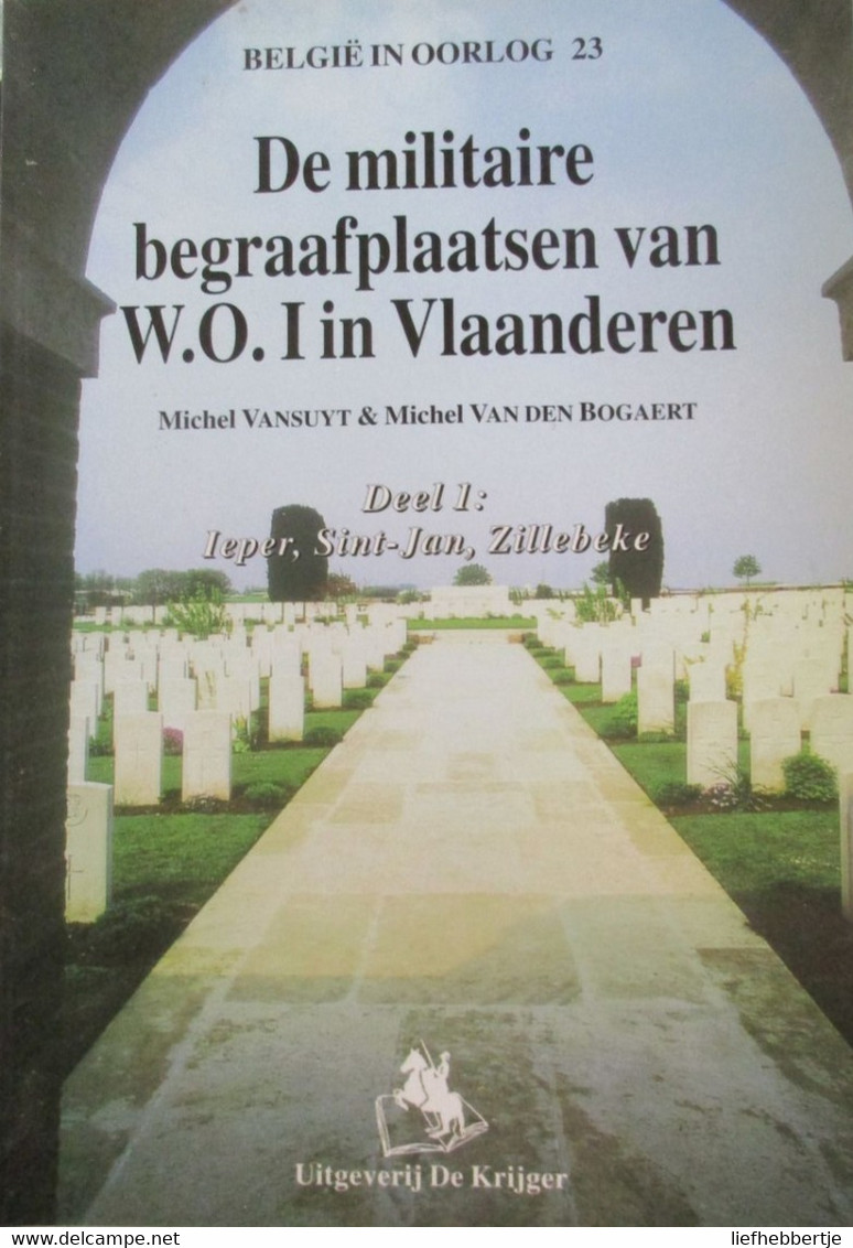 De Militaire Begraafplaatsen Van WO I In Vlaanderen : Deel 1 = Ieper Sint-Jan Zillebeke -  1914-1918 - Guerre 1914-18