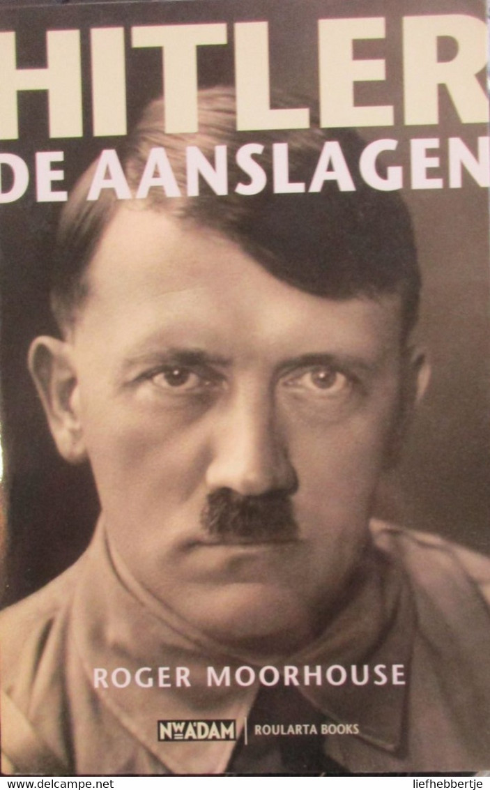 Hitler - De Aanslagen - Door R. Moorhouse - 2006 - War 1939-45