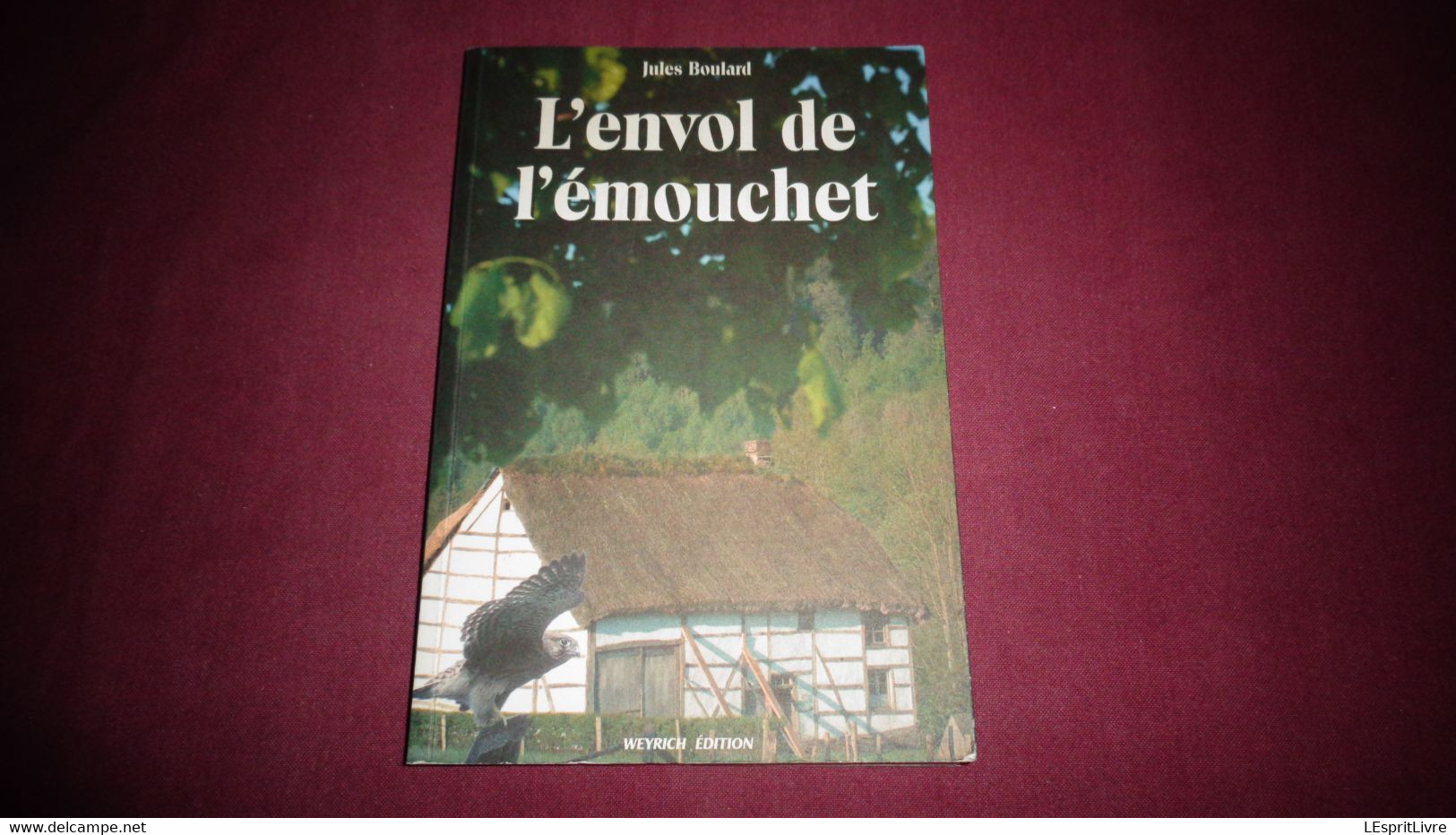 L' ENVOL DE L' EMOUCHET J Boulard Weyrich Régionalisme Ardenne Aventure Auguste Pirot Jehonville Emigration Etats Unis - Belgian Authors