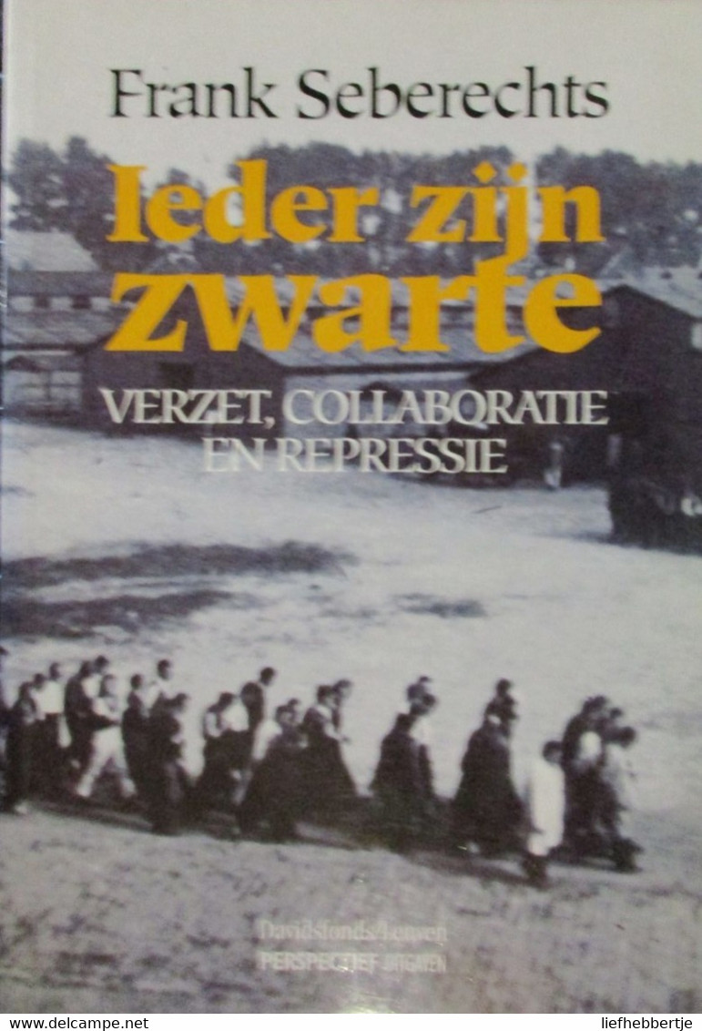 ( 1940-1944  REPRESSIE ) Ieder Zijn Zwarte - Door F. Seberechts - Verzet Colloboratie Repressie - 1994 - War 1939-45