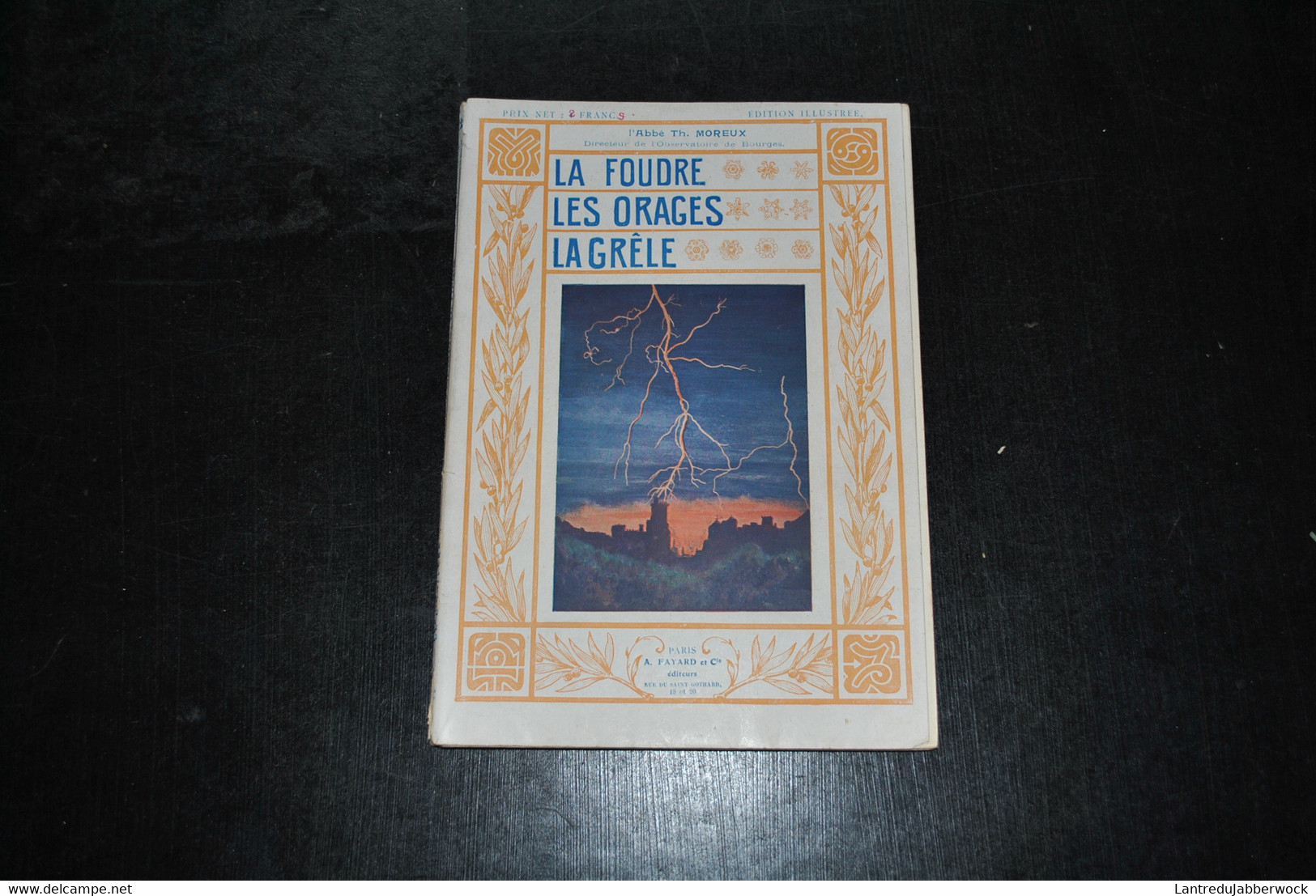 L'Abbé Th. MOREUX La Foudre Les Orages La Grêle Edition Illustrée Fayard Sd Paratonnerre Feux De Saint Elme Observatoire - 1901-1940