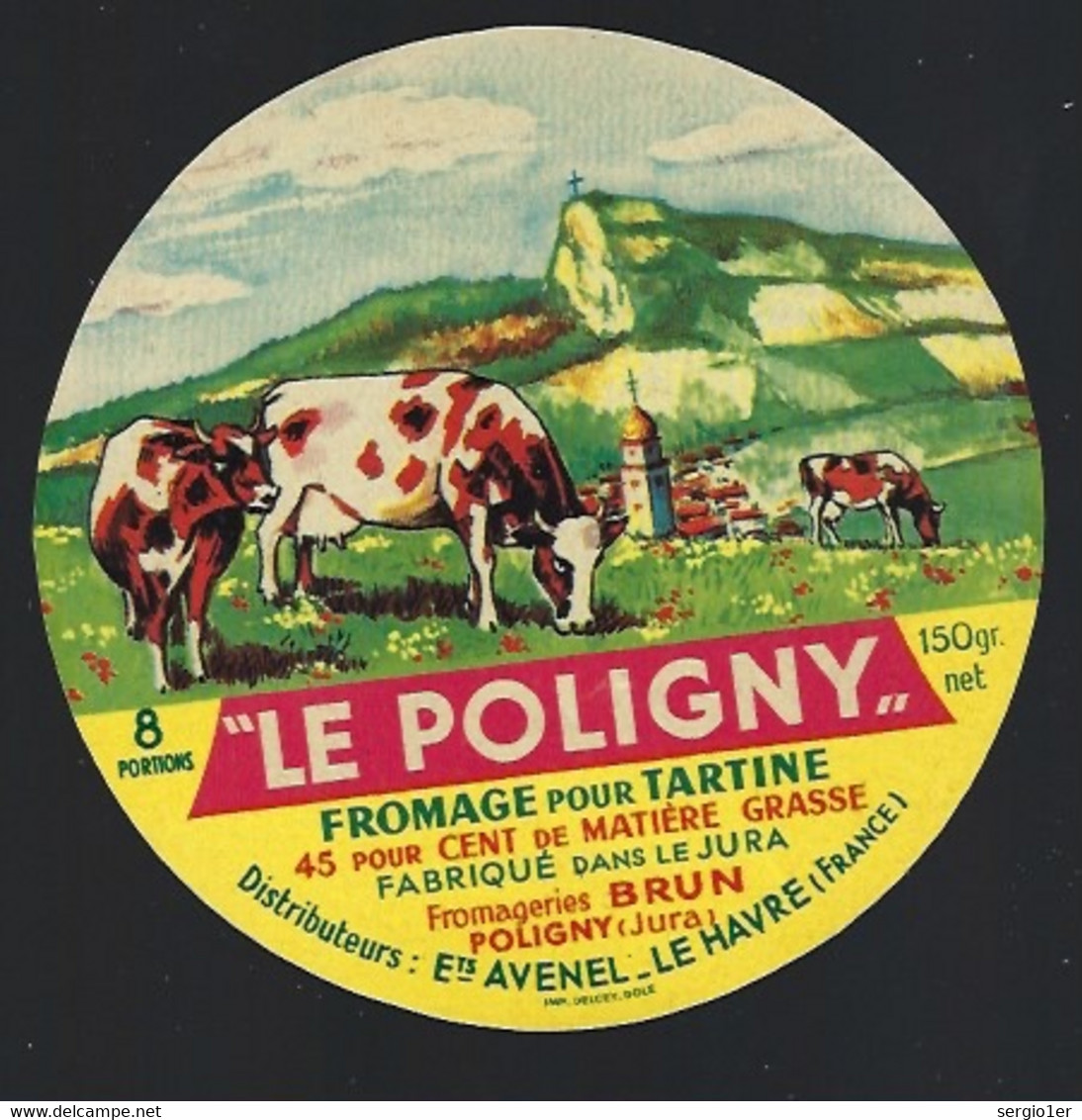 étiquette Fromage Pour Tartines Le Poligny 8 Portions 150g  Fromagerie Brun Poligny Jura 39 Distribué Ets Avenel Le Havr - Quesos