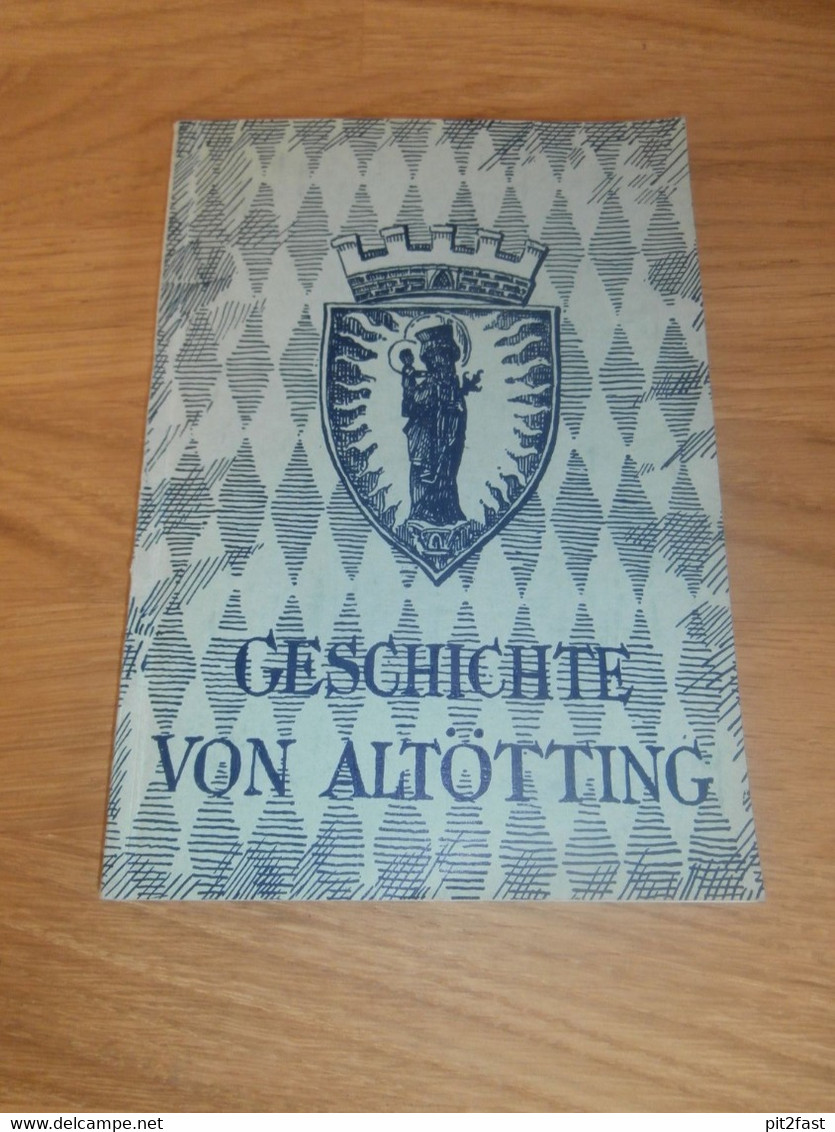 Geschichte Von Altötting , 1954 , Altes Buch , Orts- Und Wallfahrtsgeschichte , Historie , Regionalgeschichte , Kirche ! - Altoetting