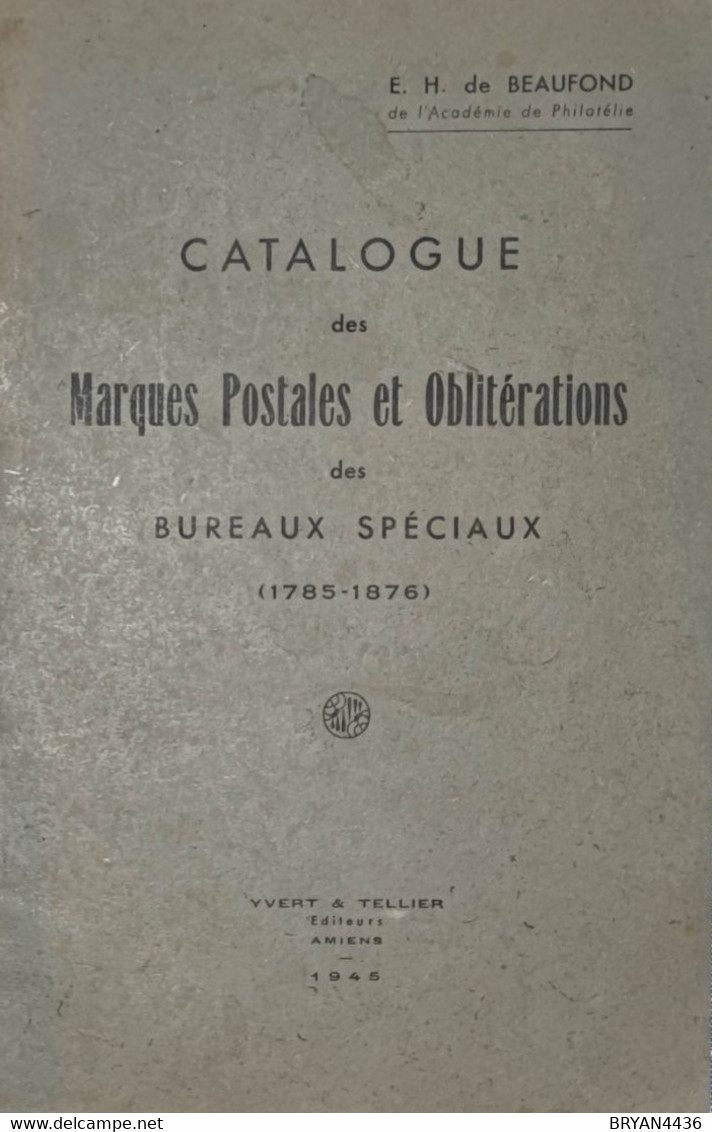 E.H. De BEAUFOND : CATALOGUE Des MARQUES POSTALES Et OBLITERATIONS Des BUREAUX SPECIAUX -  1785-1876 - édit; YVERT 1944 - Oblitérations