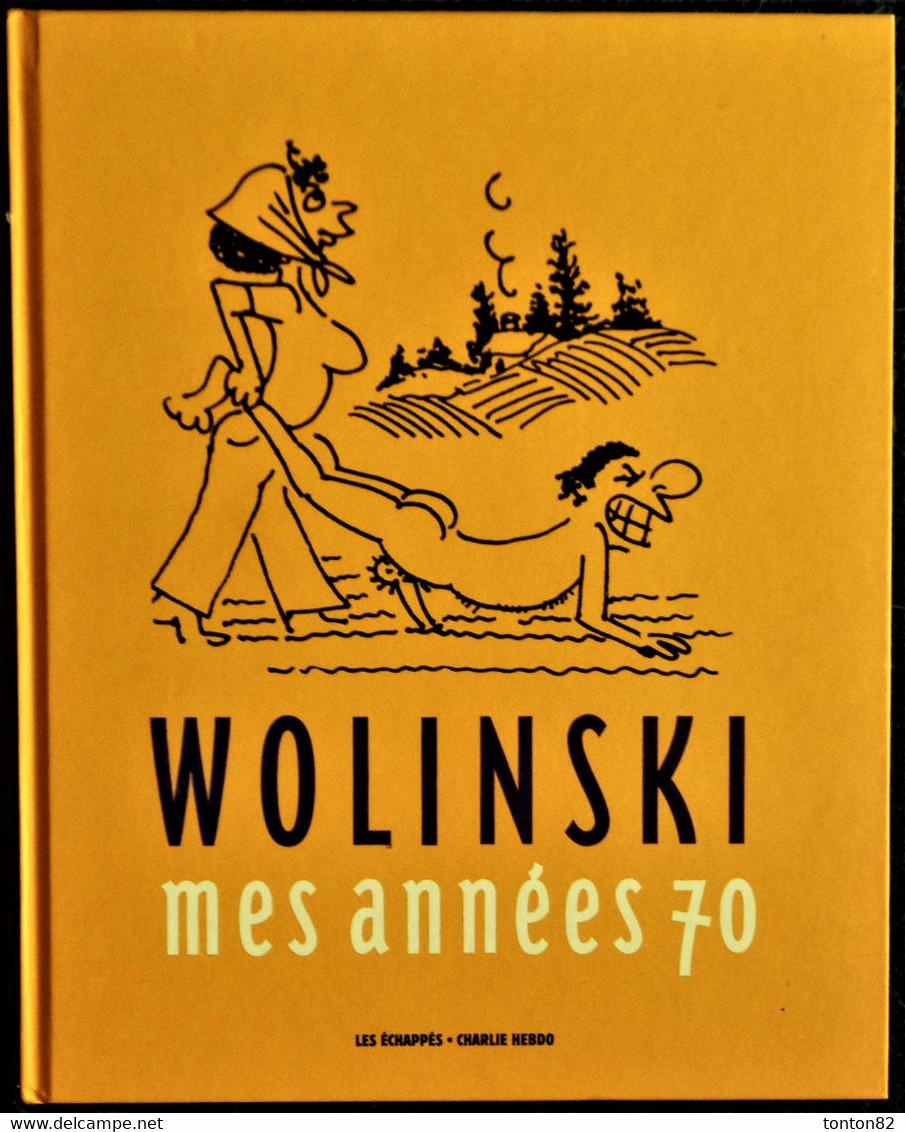 WOLINSKI  - Mes Années 1970 -  Les Échappés . Charlie Hebdo - ( 2015  )  - Cartonné 230 Pages . - Wolinski