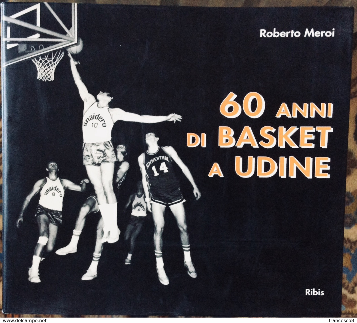 1993 R Meroi - 60 Anni Di Basket A Udine / Pallacanestro / Friuli / - Sport