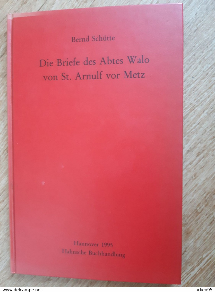 Bernd Schütte, Die Briefe Des Abtes Walo Von St. Arnulf Vor Metz. - 2. Middeleeuwen