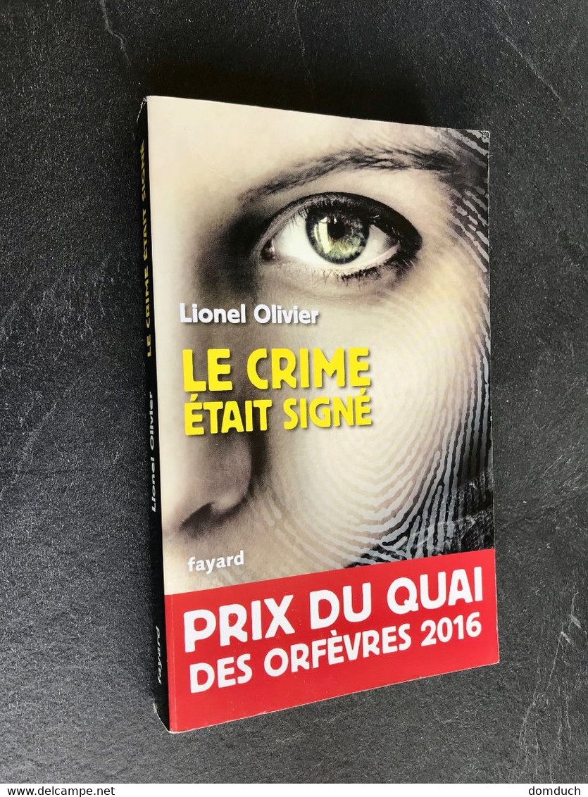 Edition Fayard  LE CRIME ETAIT SIGNE  Lionel Olivier  Prix Du Quai Des Orfèvres 2016 Tbe+ - Fayard