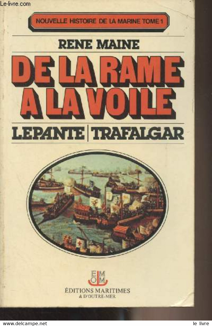 De La Rame à La Voile, Lepante, Trafalgar - Nouvelle Histoire De La Marine, Tome 1 - Maine René - 1977 - Français