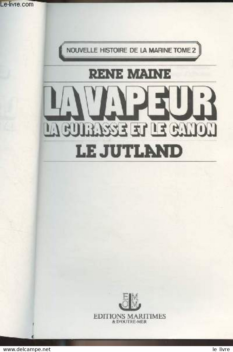 La Vapeur, La Cuirasse Et Le Canon , Le Jutland - Nouvelle Histoire De La Marine, Tome 2 - Maine René - 1977 - Français