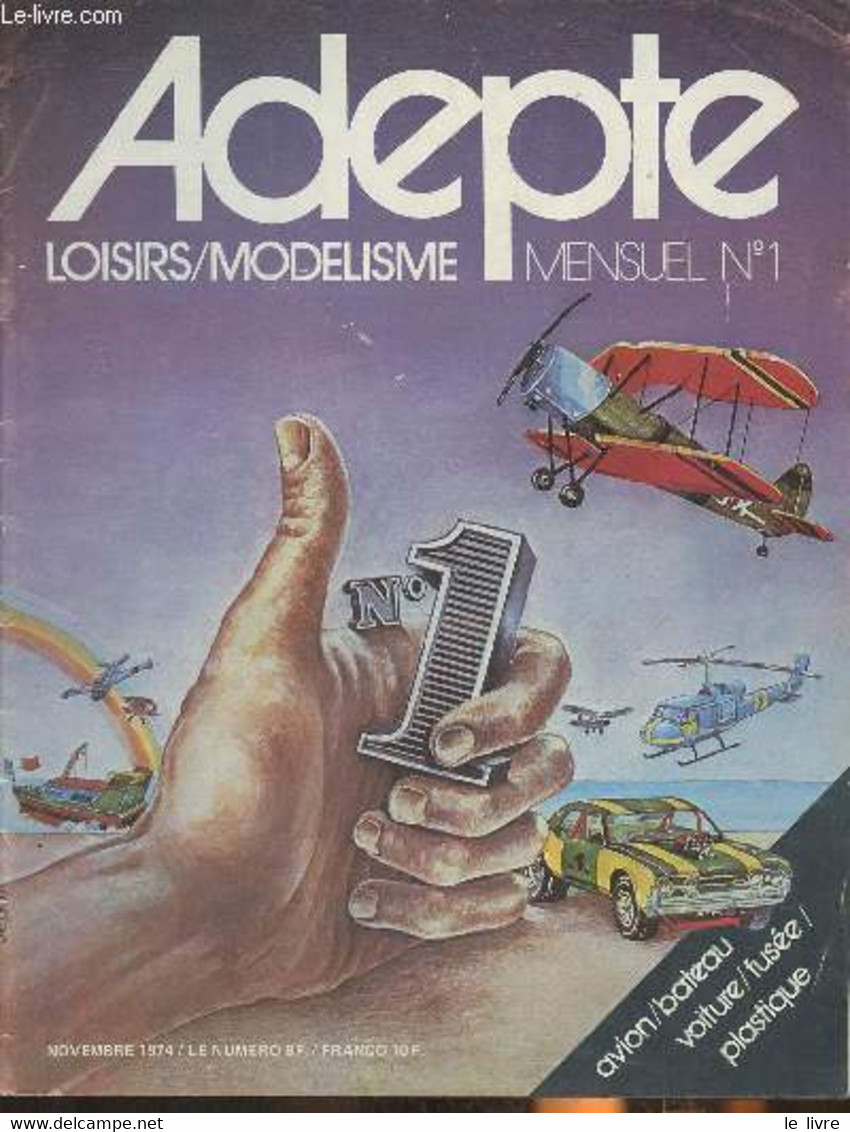 Adepte, Loisirs/modelisme N°1- Novembre 1974-Sommaire: Cirque Des Cigognes 74- Oloron: Vol De Pente Et Alpinisme- Champi - Model Making