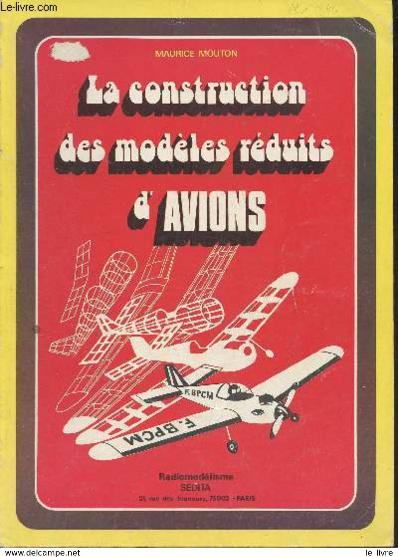 La Construction Des Modèles Réduits D'avions - Mouton Maurice - 1975 - Model Making