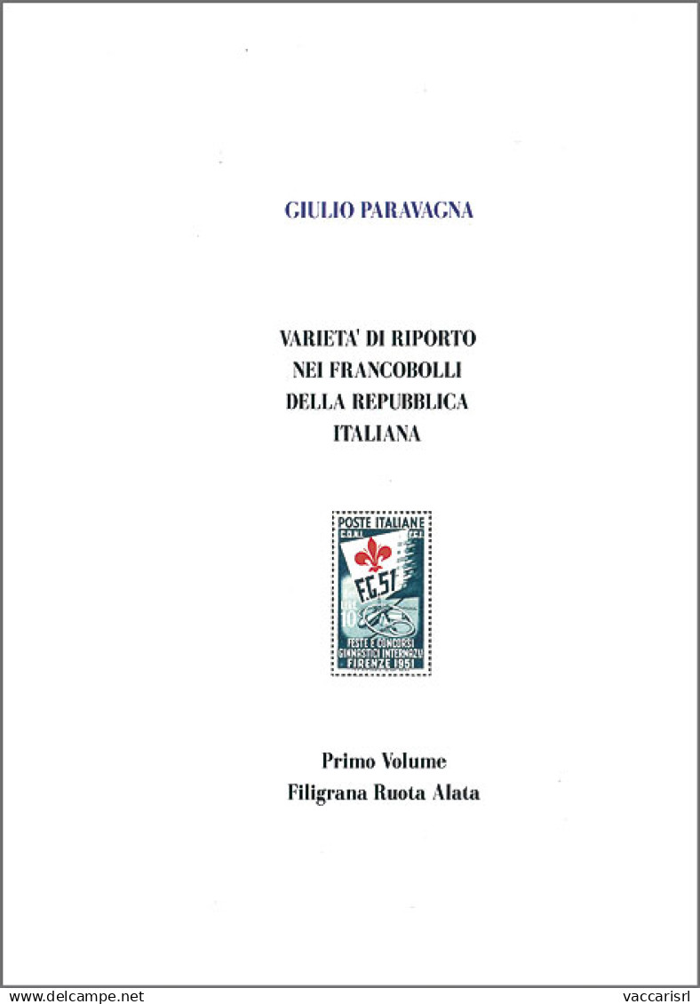 VARIETA' DI RIPORTO NEI FRANCOBOLLI DELLA REPUBBLICA ITALIANA<br />
VOL.1 + VOL.2 + VOL.3 + VOL.4 + VOL.5 - Giulio Parav - Philatelie Und Postgeschichte