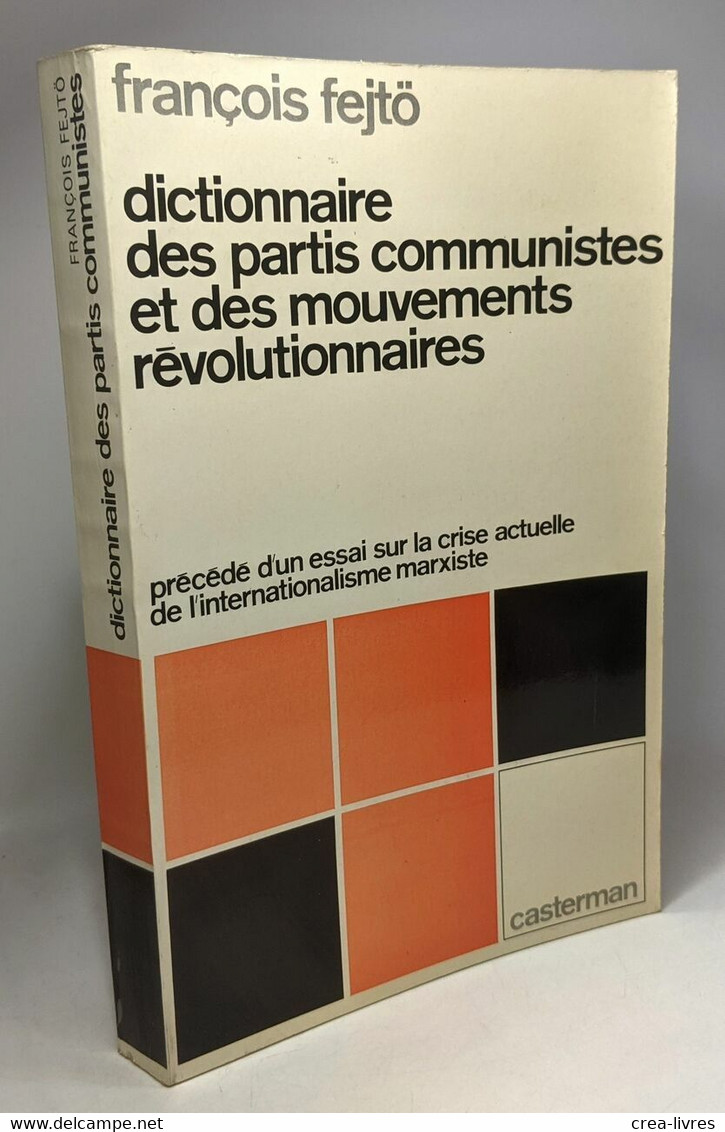 Dictionnaire Des Partis Communistes Et Des Mouvements Révolutionnaires - Précédé D'un Essai Sur La Crise Actuelle De L'i - Politique