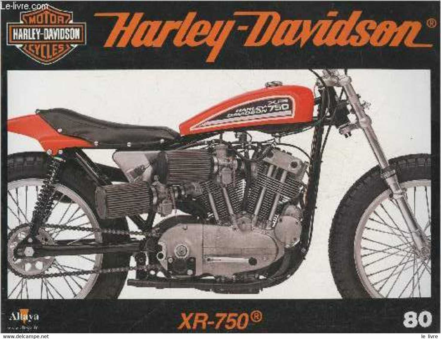 Fascicule Harley-Davidson Motor Cycles N°80-Sommaire: La XR-750, Reine Des Courses Sur Terre Battue- Caractéristiques Te - Moto