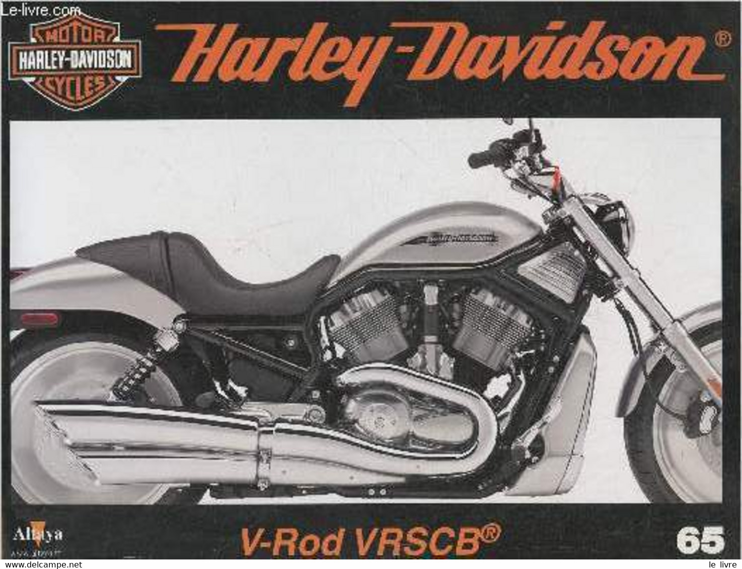 Fascicule Harley-Davidson Motor Cycles N°65-Sommaire: La VRSCB: Une Version économique De La Révolutionnaire V-Rod- Cara - Moto