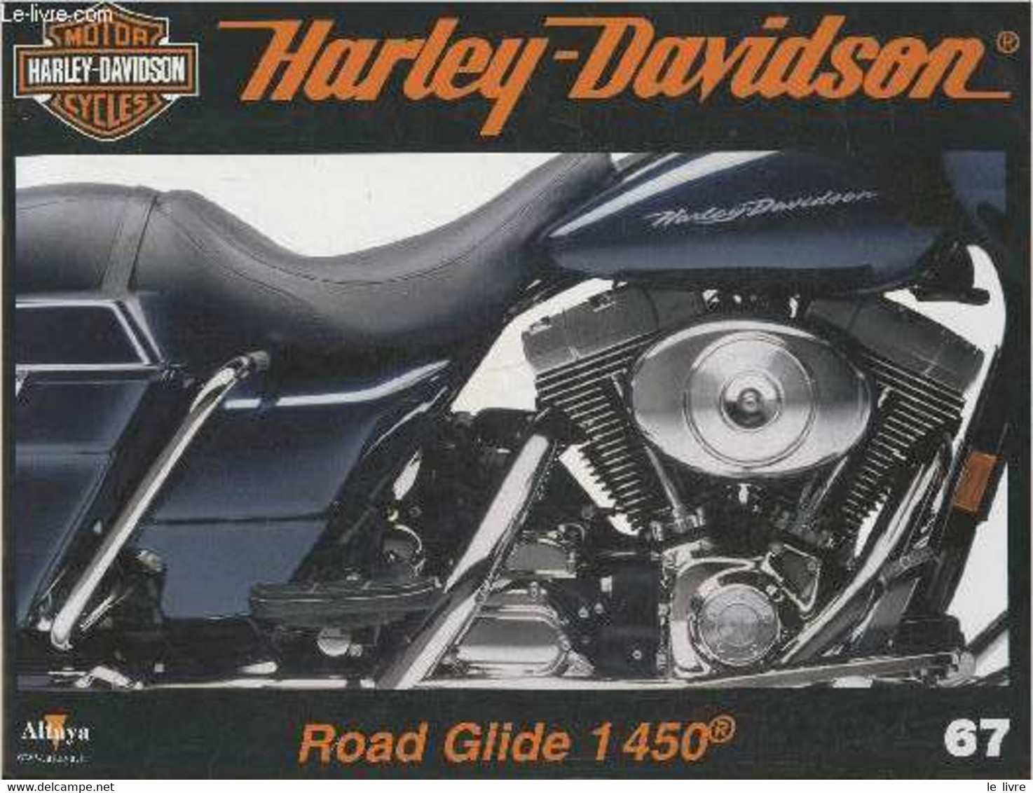 Fascicule Harley-Davidson Motor Cycles N°67- Sommaire: La Road Glide De 1450cm3, Une Grand-tourisme Au Profil Chopper- C - Moto