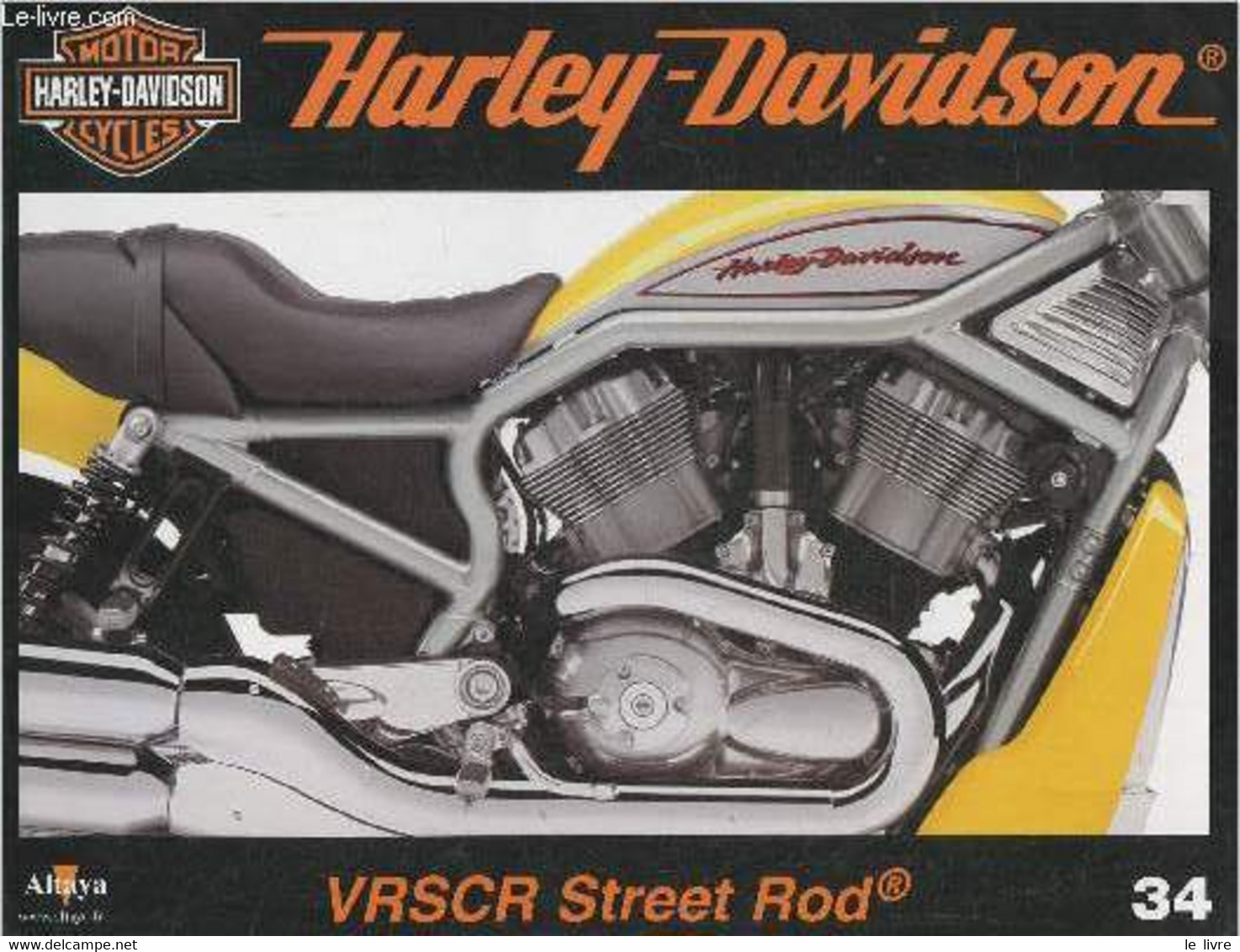 Fascicule Harley-Davidson Motor Cycles N°34-Sommaire: La VRSCR Street Rod: Un Bond En Avant Dans Les Performances- Carac - Moto