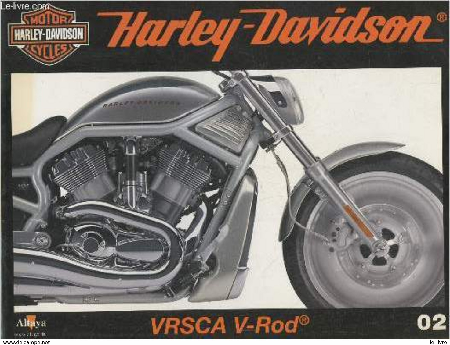 Fascicule Harley-Davidson Motor Cycles N°02-Sommaire: VRSCA V-Rod- Caractéristiques Techniques- Tout Simplement Spectacu - Moto