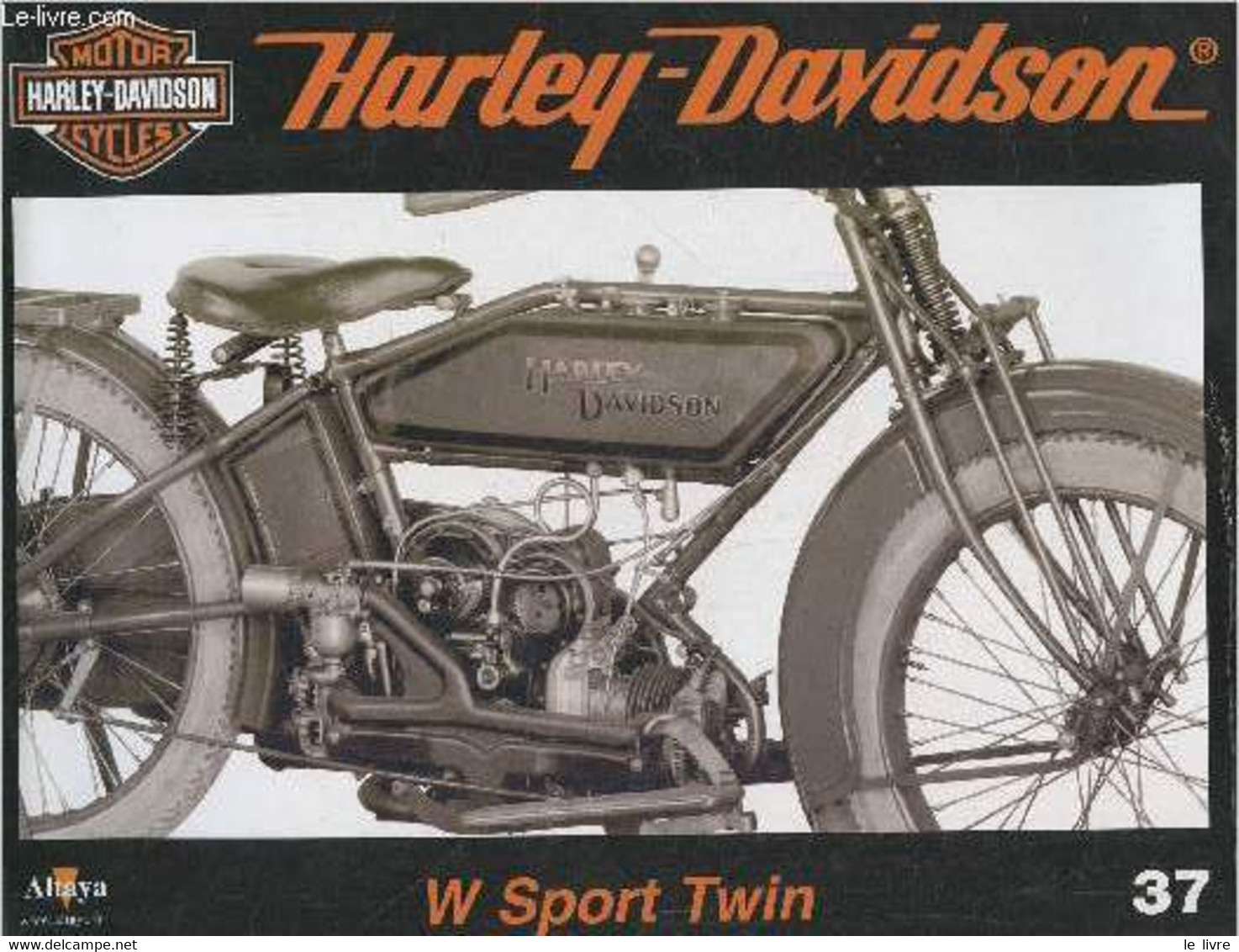 Fascicule Harley-Davidson Motor Cycles N°37-Sommaire: Un Cas Unique Chez H-D: La W Sport Twin De 1919- Caractéristiques - Moto