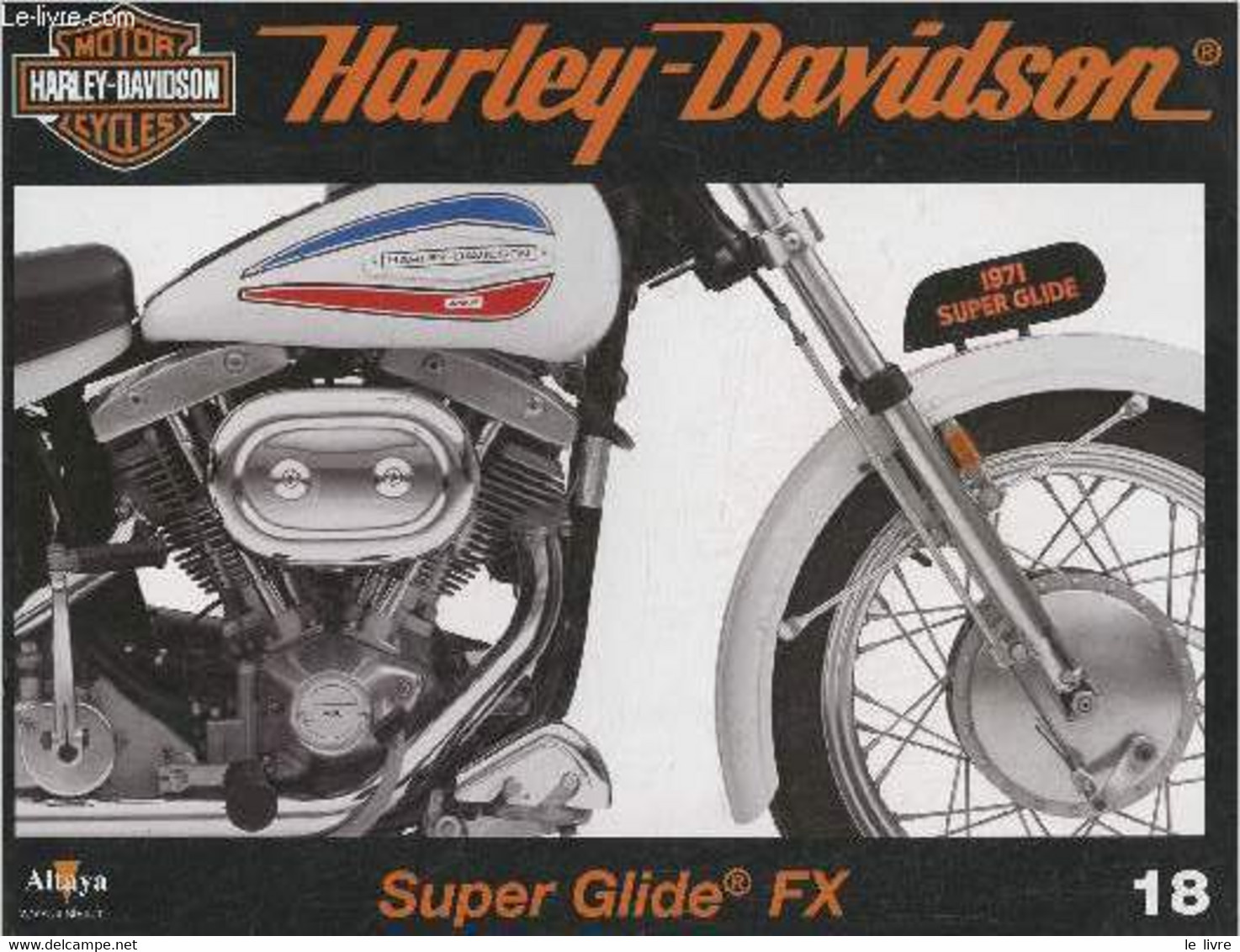 Fascicule Harley-Davidson Motor Cycles N°18-Sommaire: La Super Glide De 1971: Une Chopper De Série- Caractéristiques Tec - Moto