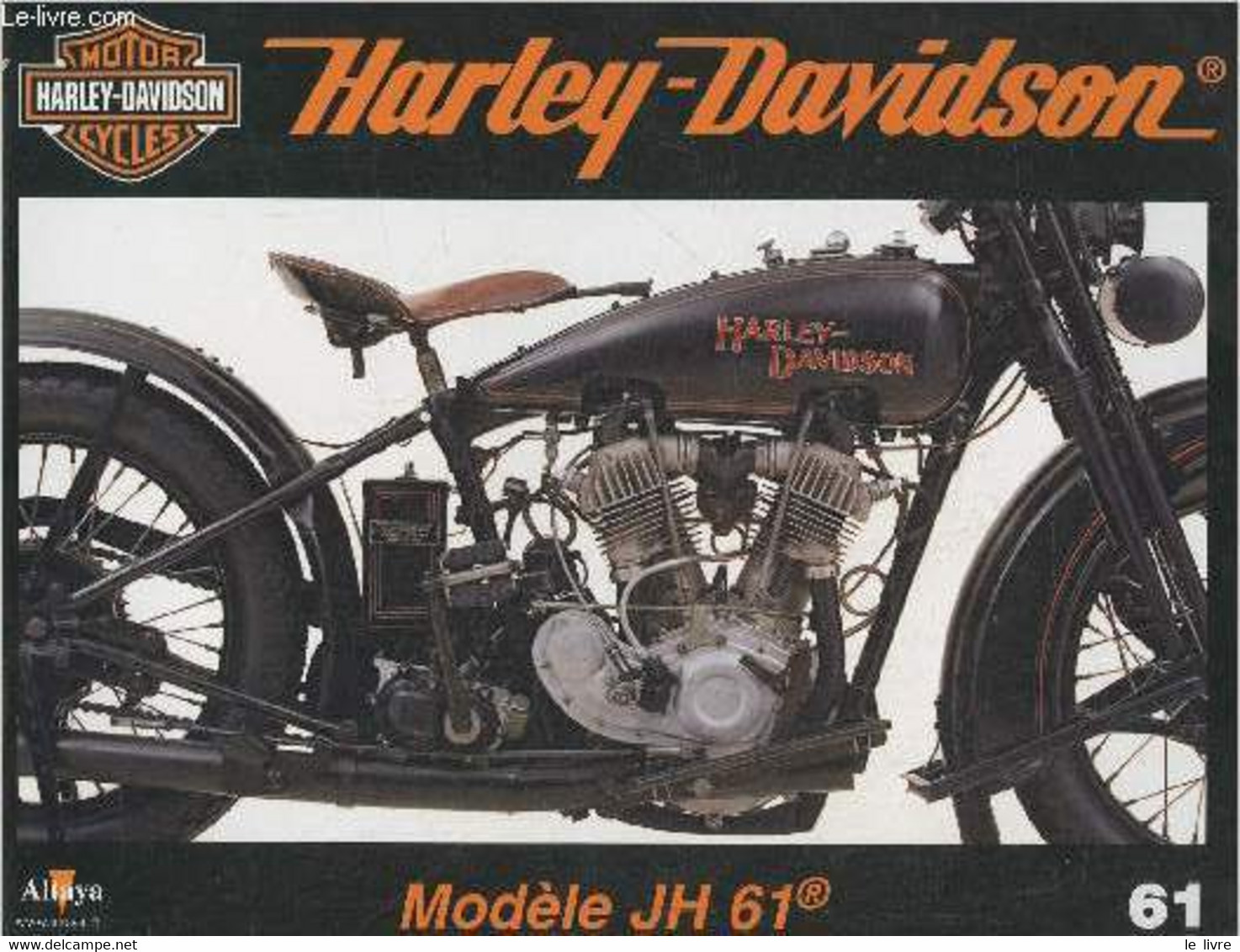 Fascicule Harley-Davidson Motor Cycles N°61-Sommaire: Le Modèle JH 61: Une Vie Brève Mais Intense- Caractéristiques Tech - Motorfietsen
