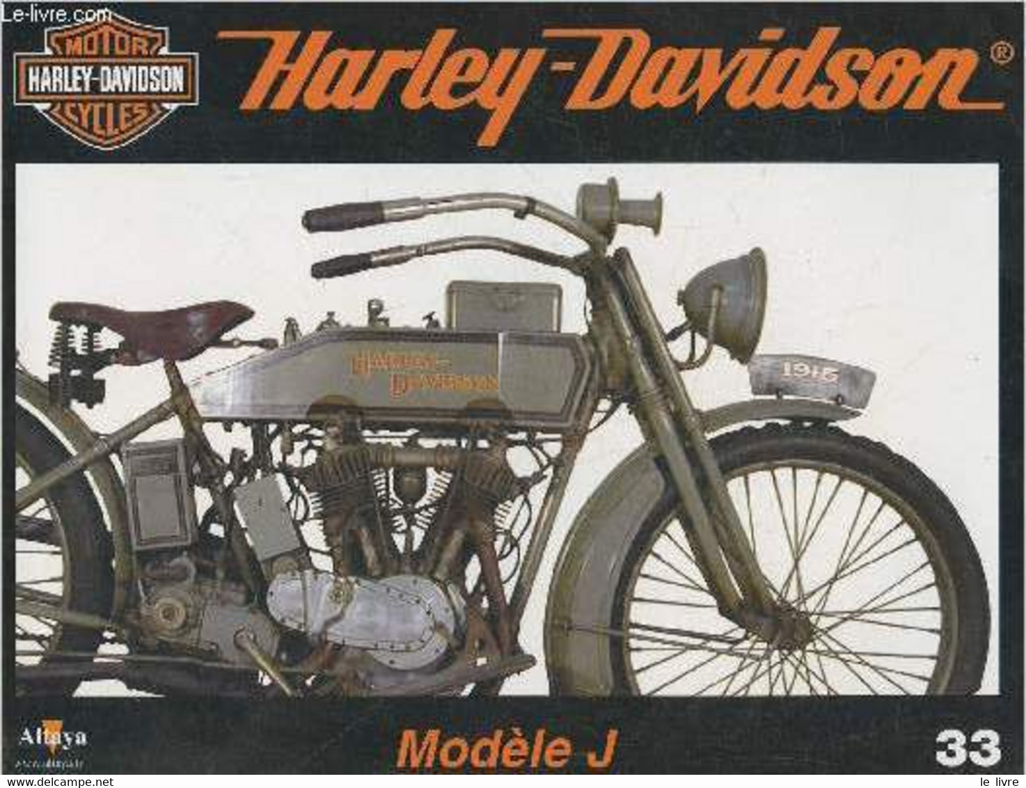 Fascicule Harley-Davidson Motor Cycles N°33-Sommaire: Le Modèle J De 1915: Un Moteur Sur La Bonne Voie- Caractéristiques - Moto