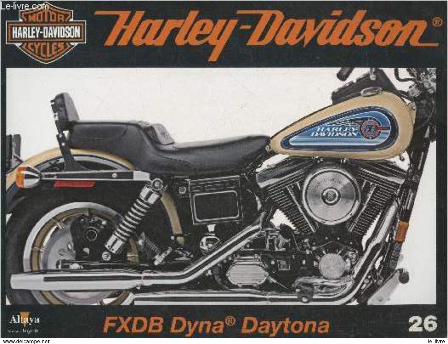 Fascicule Harley-Davidson Motor Cycles N°26-Sommaire: La Daytona, Une édition Spéciale De La Gamme Dyna Glide- Caractéri - Moto