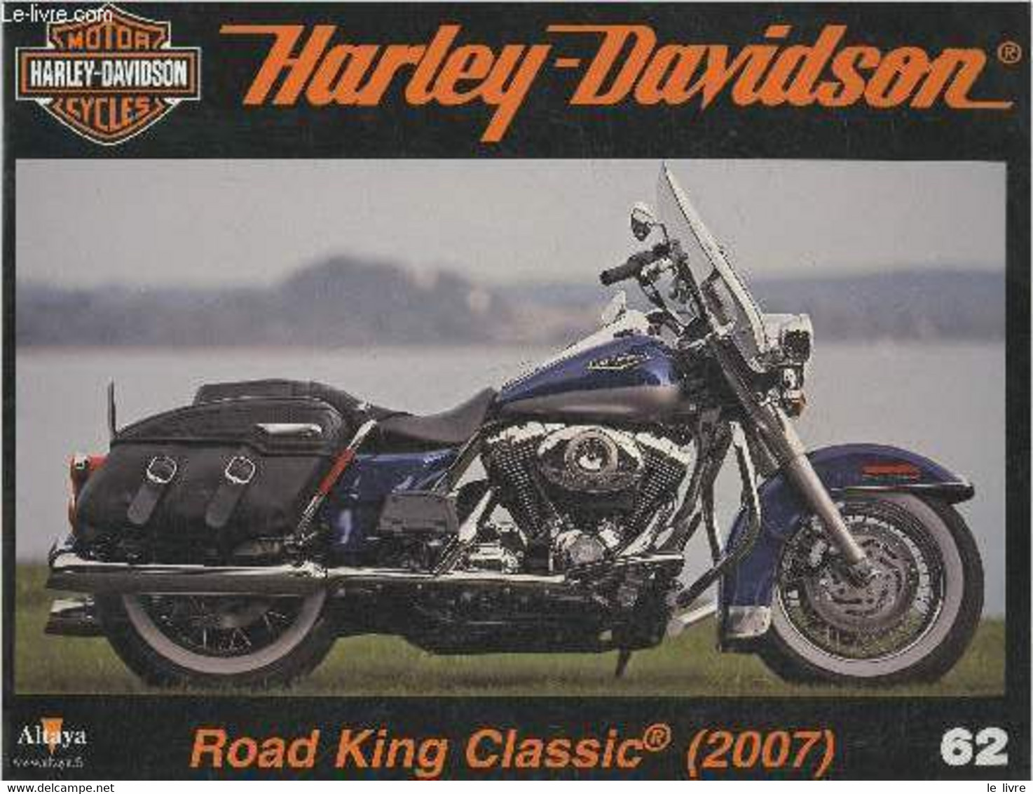 Fascicule Harley-Davidson Motor Cycles N°62-Sommaire: La Road King Classic Avec Le Twin Cam 96B De 1584 Cm3- Caractérist - Moto