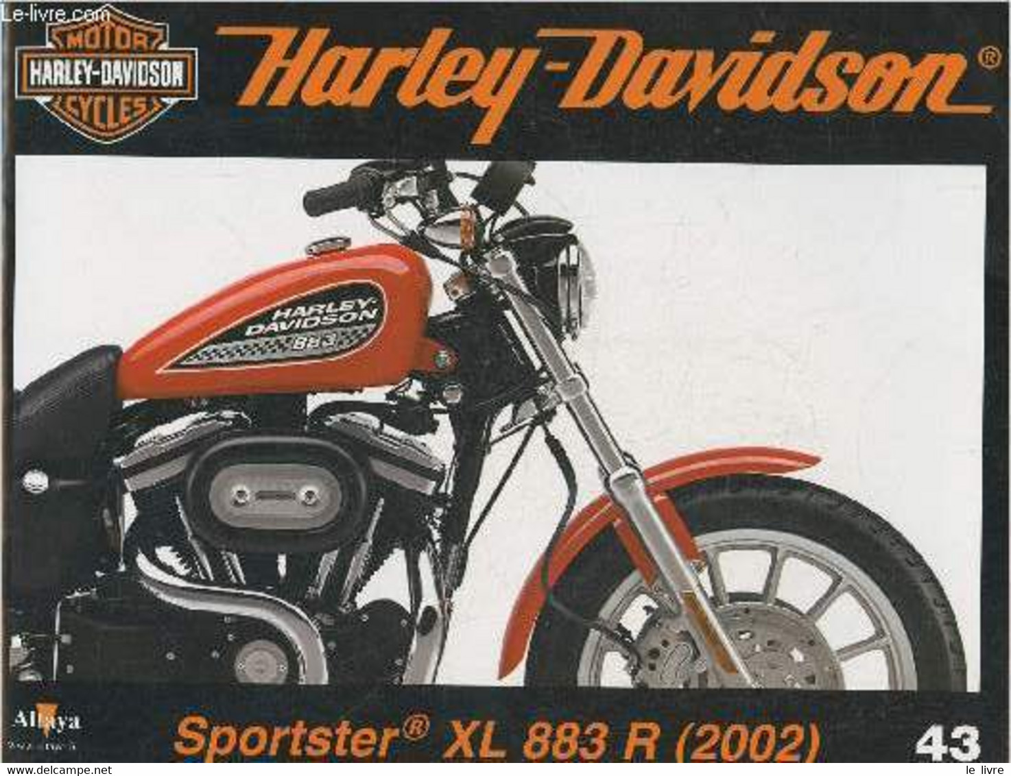 Fascicule Harley-Davidson Motor Cycles N°43-Sommaire: Une Sportster Avec Du Style: La XL 883R De 2002- Caractéristiques - Moto