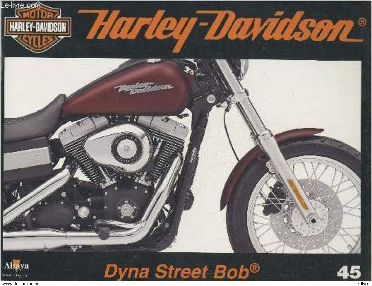 Fascicule Harley-Davidson Motor Cycles N°45-Sommaire: La Dyna Street Bob De 2006: Une Quête De L'essentiel- Le Lone Star - Moto