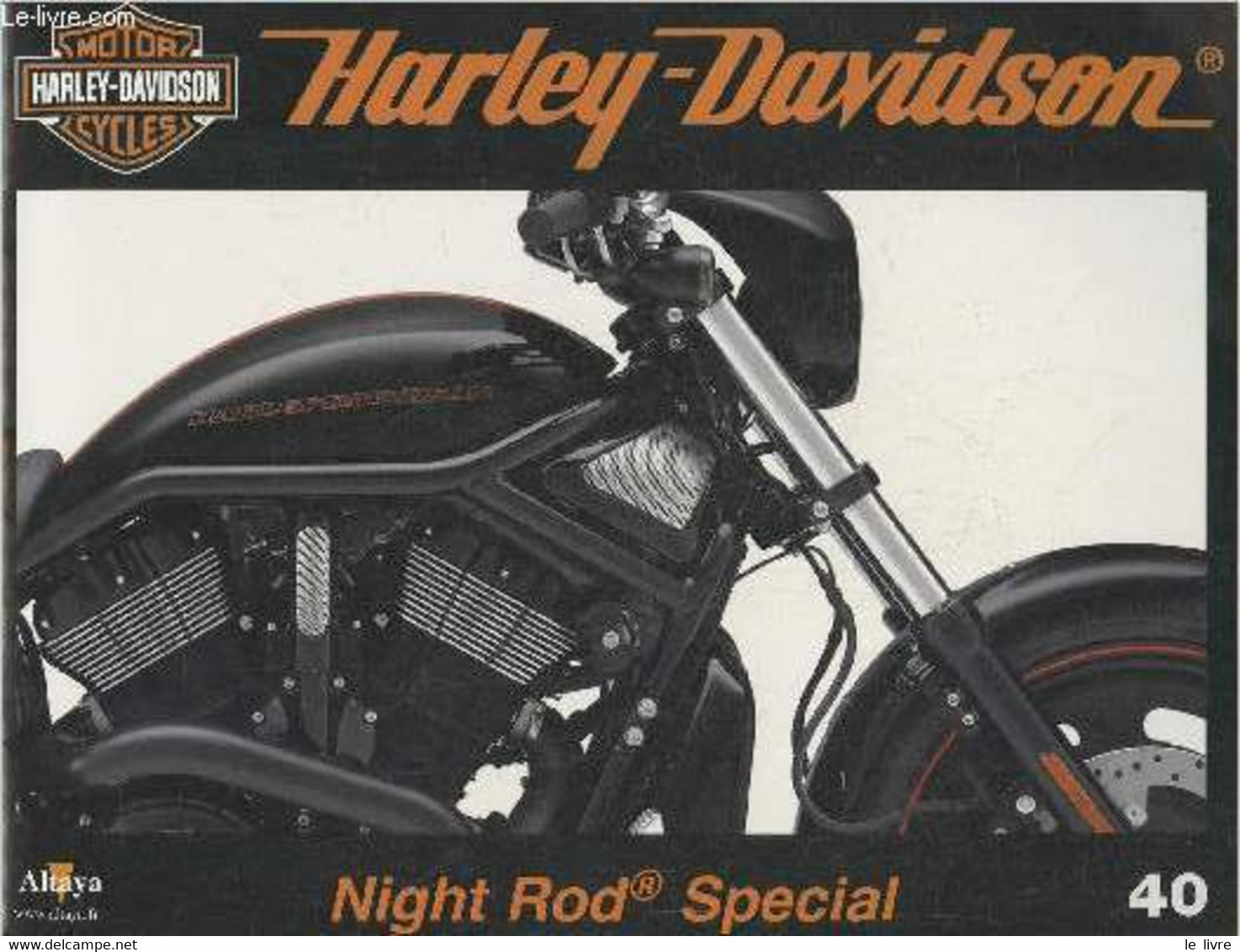 Fascicule Harley-Davidson Motor Cycles N°40-Sommaire: La Night Rod Special, La Dame Noire De La Famille V-Rod- Caractéri - Moto