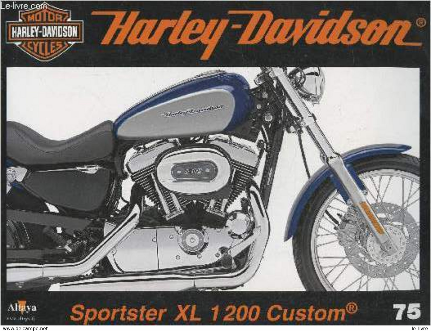 Fascicule Harley-Davidson Motor Cycles N°75-Sommaire: La Sportster Custom: Style Chopper Et Maniabilité- Caractéristique - Moto