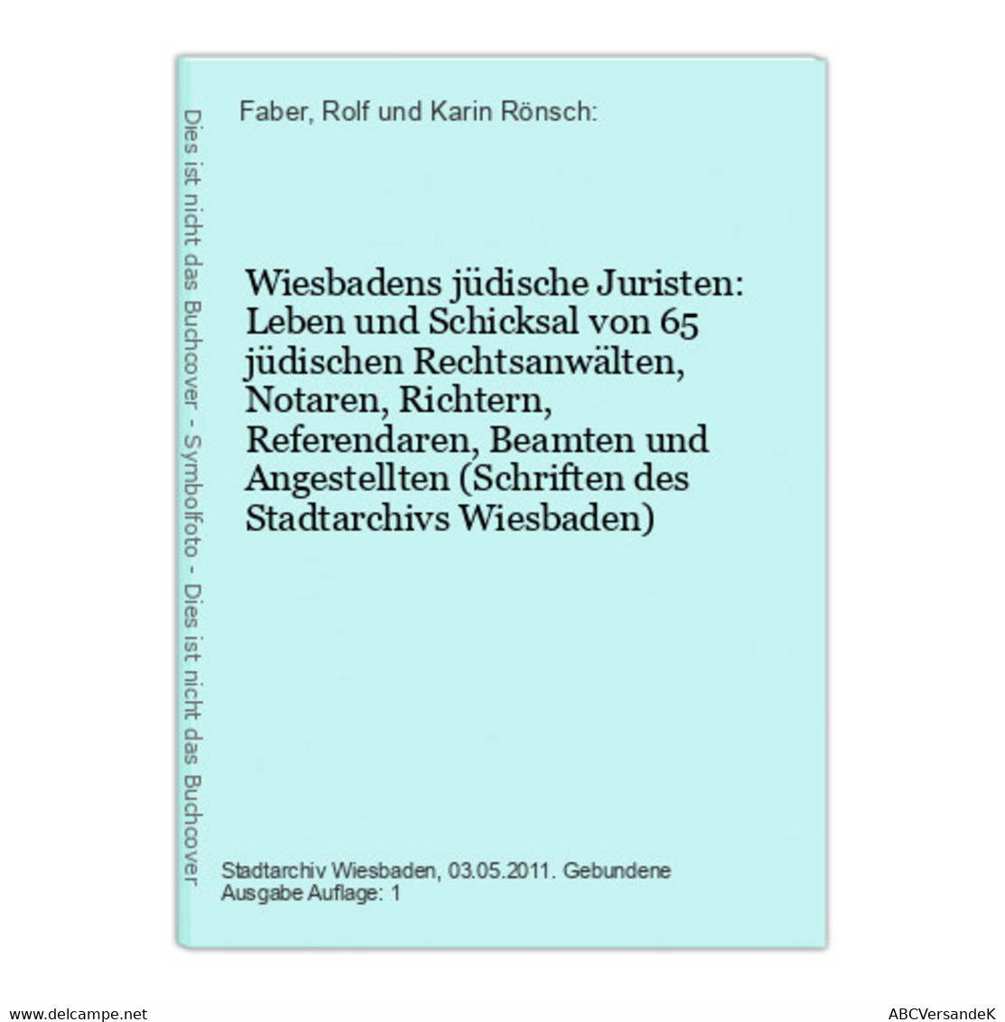 Wiesbadens Jüdische Juristen: Leben Und Schicksal Von 65 Jüdischen Rechtsanwälten, Notaren, Richtern, Referend - Hesse