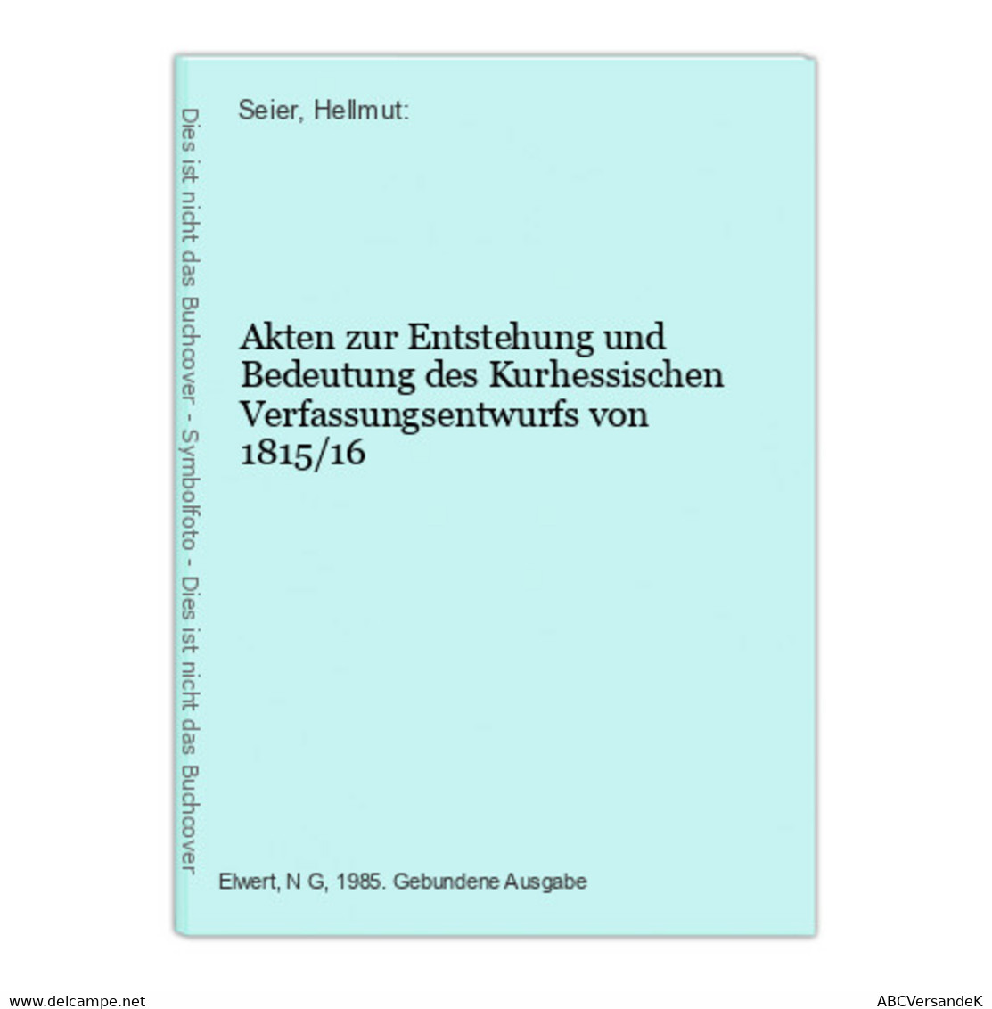 Akten Zur Entstehung Und Bedeutung Des Kurhessischen Verfassungsentwurfs Von 1815/16 - Hesse
