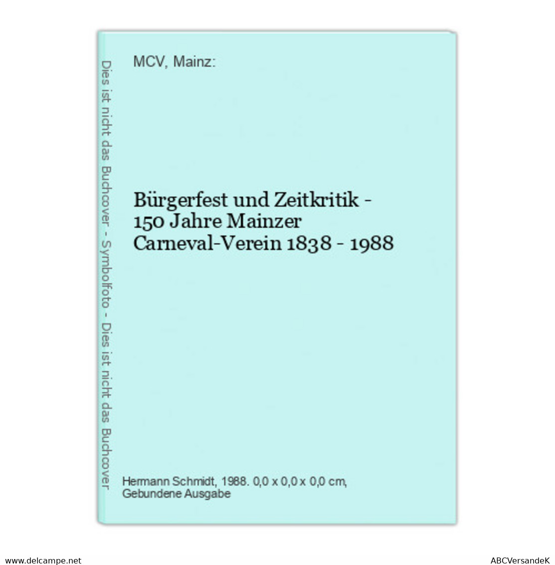 Bürgerfest Und Zeitkritik - 150 Jahre Mainzer Carneval-Verein 1838 - 1988 - Hesse