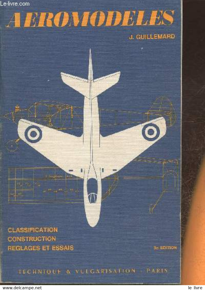 Aéromodèles- Classification, Construction, Réglages Et Essais - Guillemard J. - 1973 - Modélisme