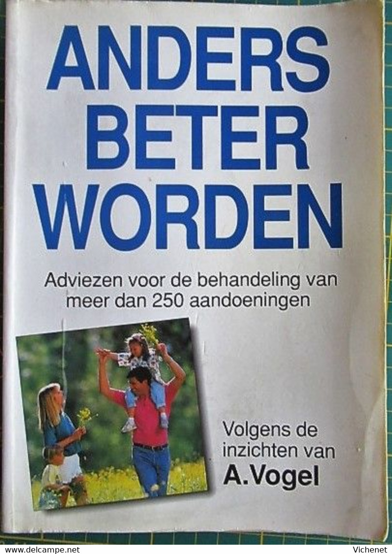 A. Vogel - Anders Beter Worden - Adviesen Voor De Behandeling Van Meer Dan 250 Aandoeningen - Sachbücher