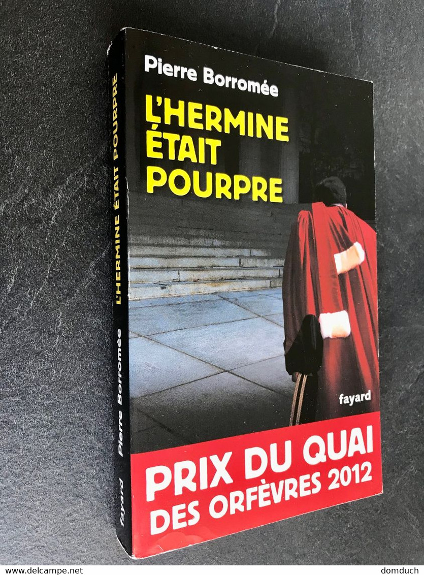 Edition Fayard  L’HERMINE ETAIT POURPRE  Pierre BORROMEE  Prix Du Quai Des Orfèvres 2012 Tbe+ - Fayard