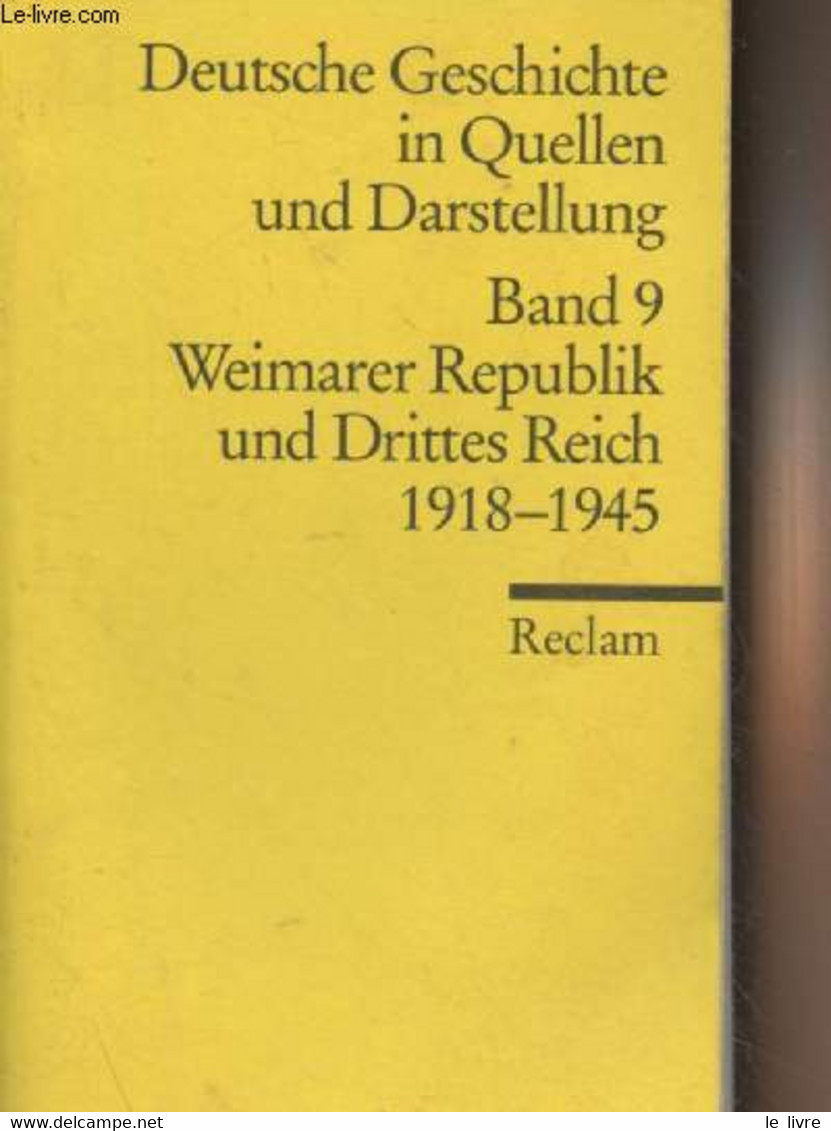 Deutsche Geschichte In Quellen Und Darstellung - Band 9 : Weimarer Republik Und Drittes Reich 1918-1945 - Collectif - 19 - Autres & Non Classés