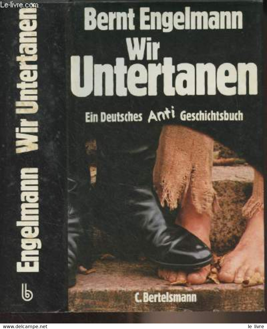 Wir Untertanen (Ein Deutsches Anti-Geschichtsbuch) - Engelmann Bernt - 1974 - Autres & Non Classés