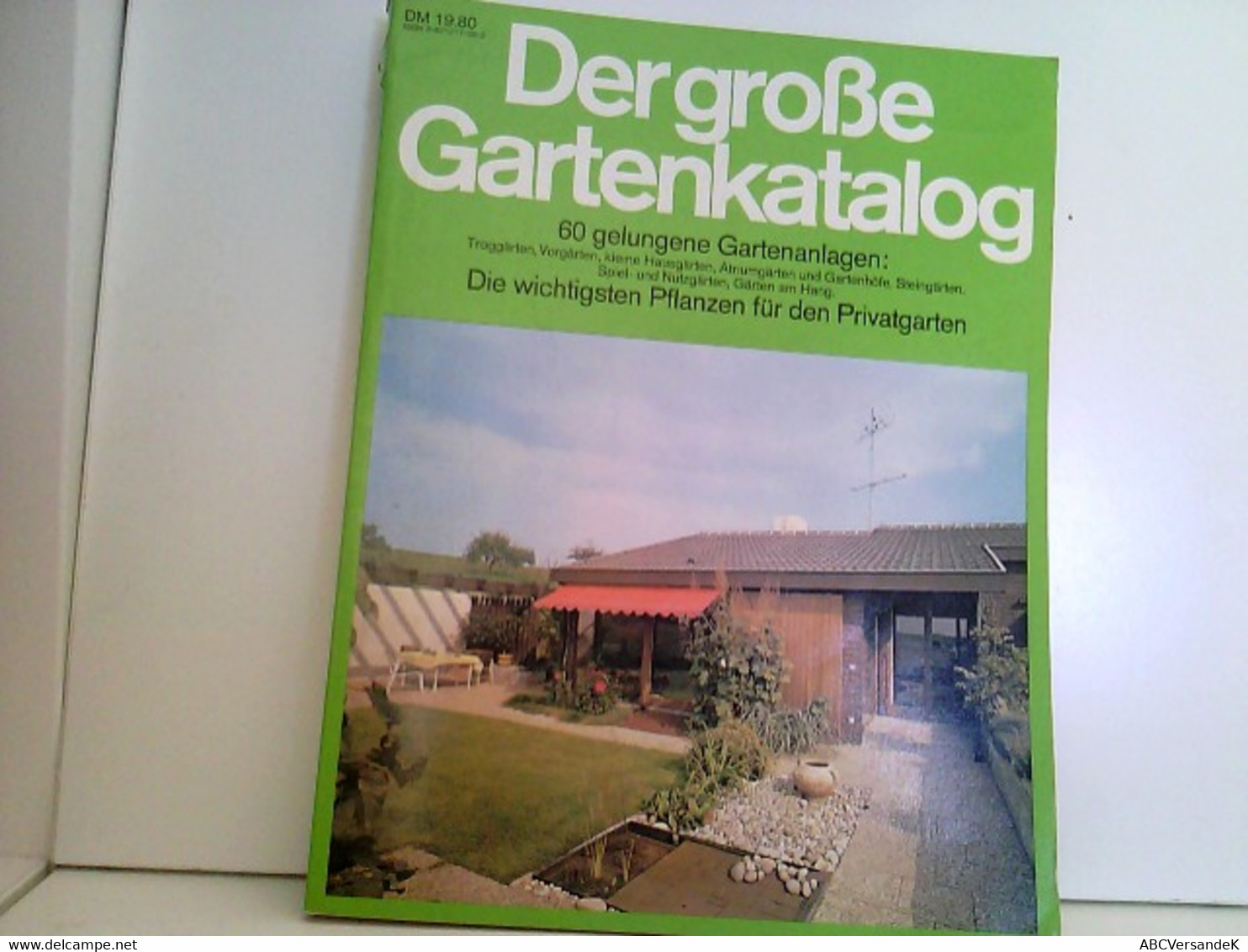 Der Große Gartenkatalog - 60 Gelungene Gartenanlagen: Troggärten, Vorgärten, Kleine Hausgärten, Atriumgärten U - Botanik