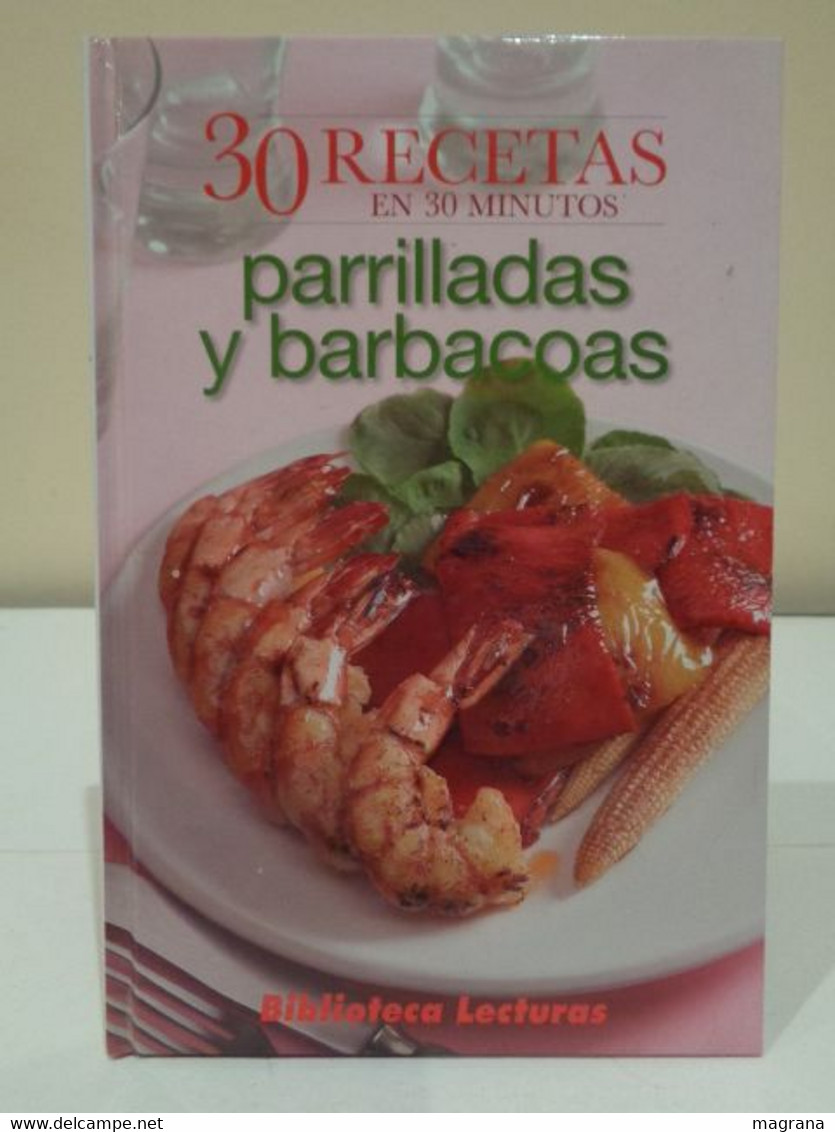 30 Recetas En 30 Minutos. Parrilladas Y Barbacoas. Biblioteca Lecturas. 2004. 64 Páginas. - Gastronomie