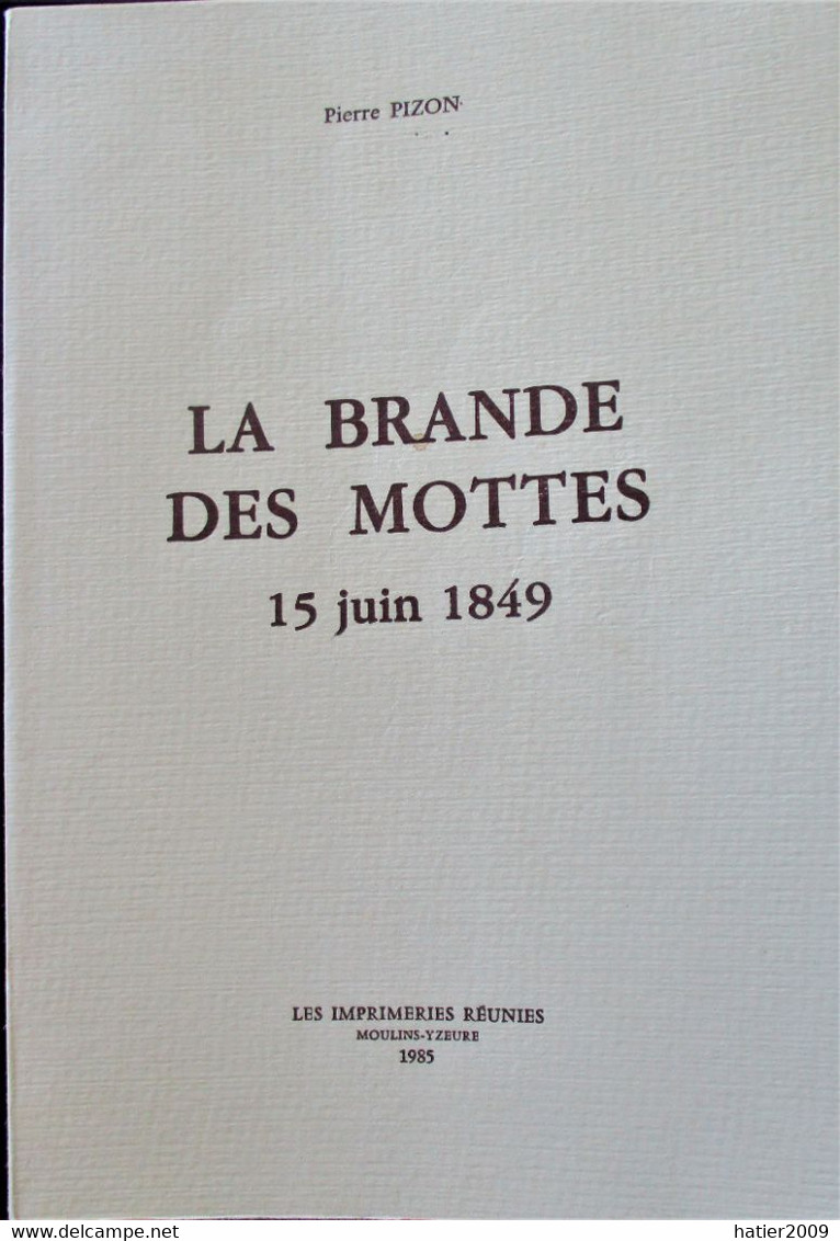 La Brande Des Mottes : 15 Juin 1849 / Pierre Pizon - Imprimeries Reunies Moulins 1985 - Bourbonnais