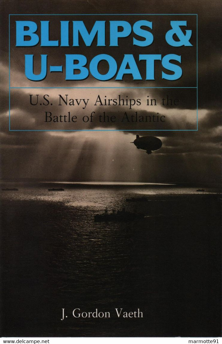 BLIMPS & U-BOATS US NAVY AIRSHIPS IN BATTLE OF ATLANTIC BALLONS DIRIGEABLES MARINE USA GUERRE ATLANTIQUE 1941 1945 - US Army