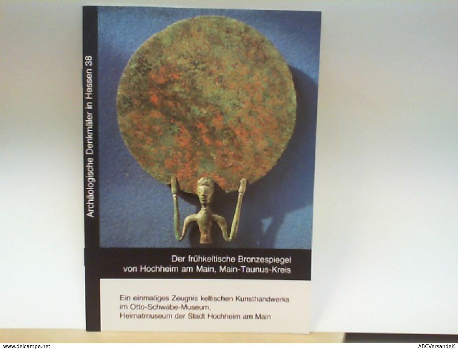 Der Frühkeltische Bronzespiegel Von Hochheim Am Main, Main - Taunus - Kreis : Ein Einmaliges Zeugnis Keltische - Hesse