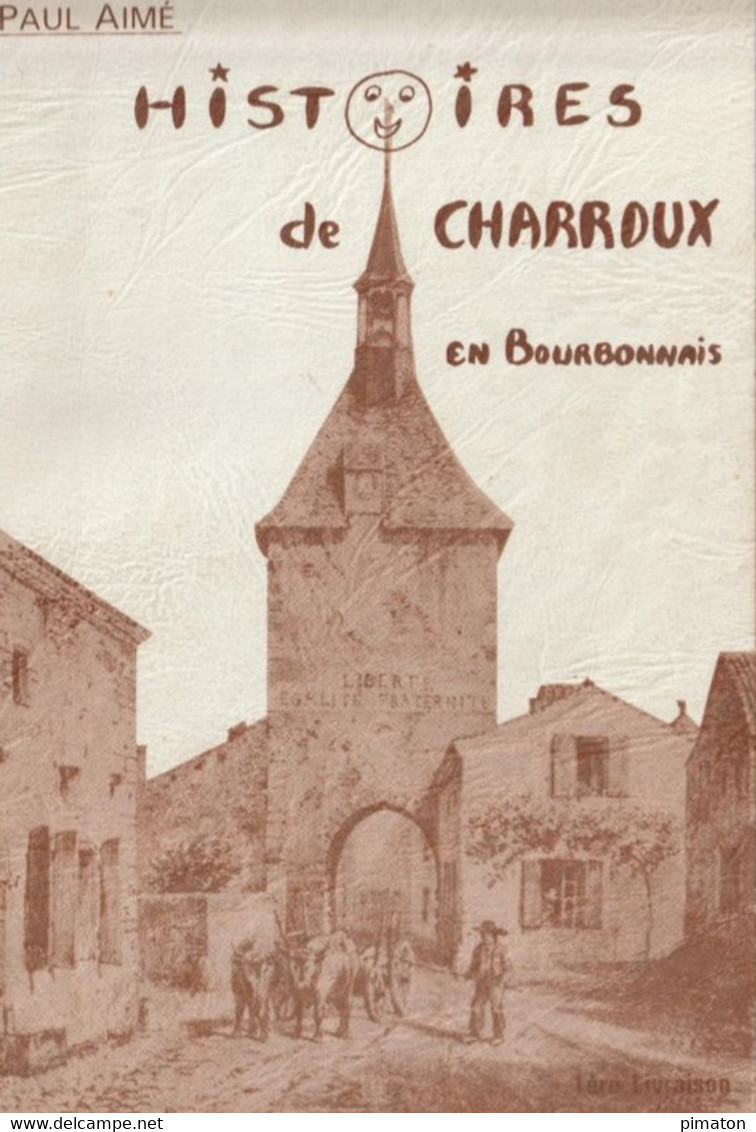 Petit Livre De 74 Pages Par PAUL  AIMME ; HISTOIRES DE CHARROUX En Bourbonnais - Bourbonnais